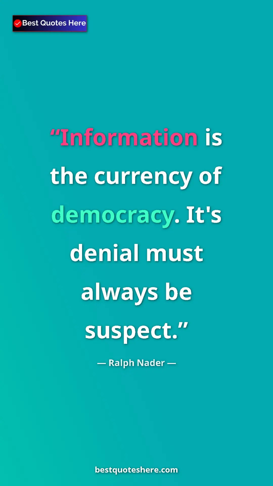 Ralph Nader Quote Card: "Information is the currency of democracy. It's denial must a" Pinterest quote poster by Ralph Nader: "Information is the currency of democracy. It's denial must a"