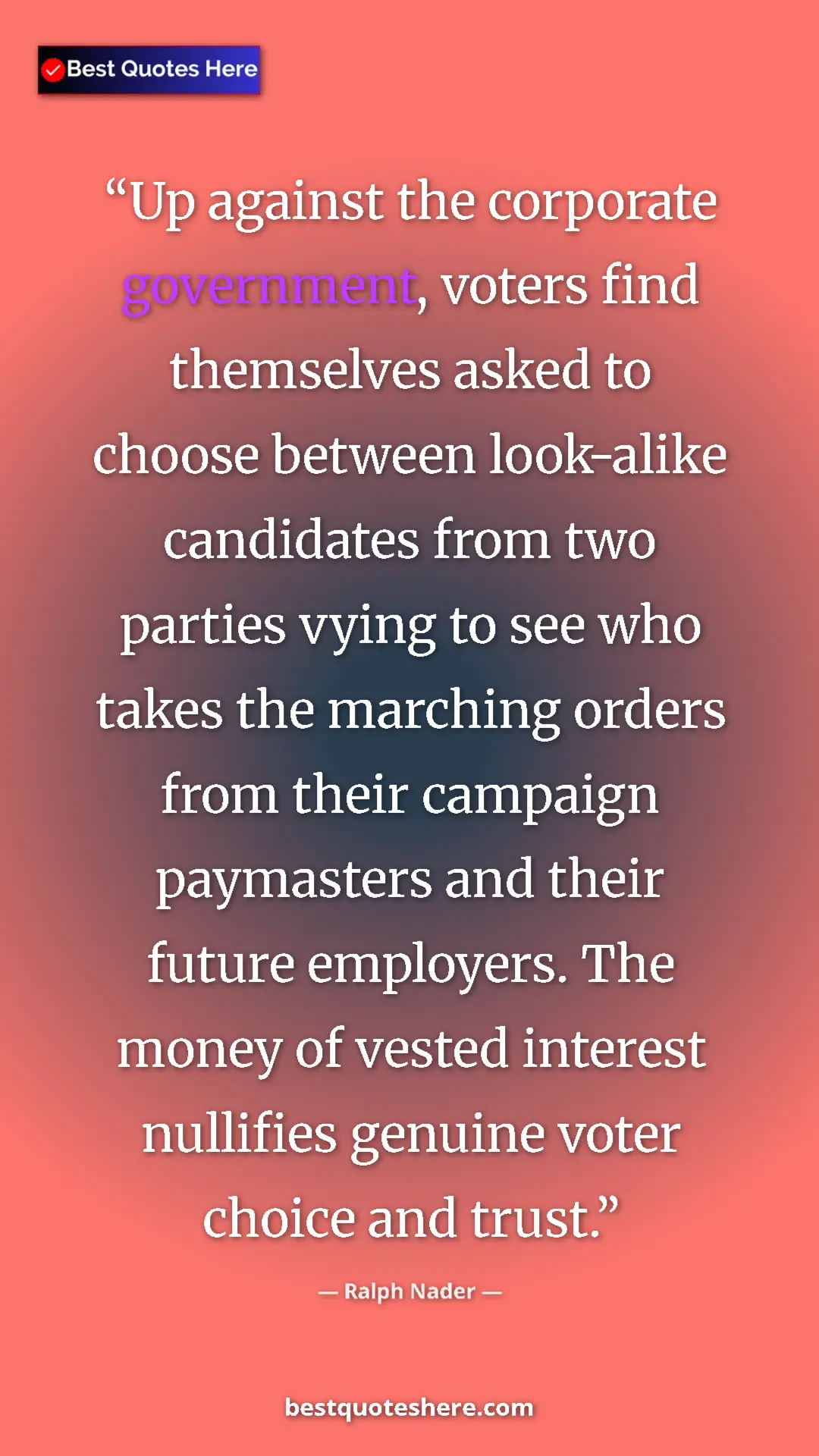 Ralph Nader Quote Card: "Up against the corporate government, voters find themselves..." Pinterest quote poster by Ralph Nader: "Up against the corporate government, voters find themselves..."