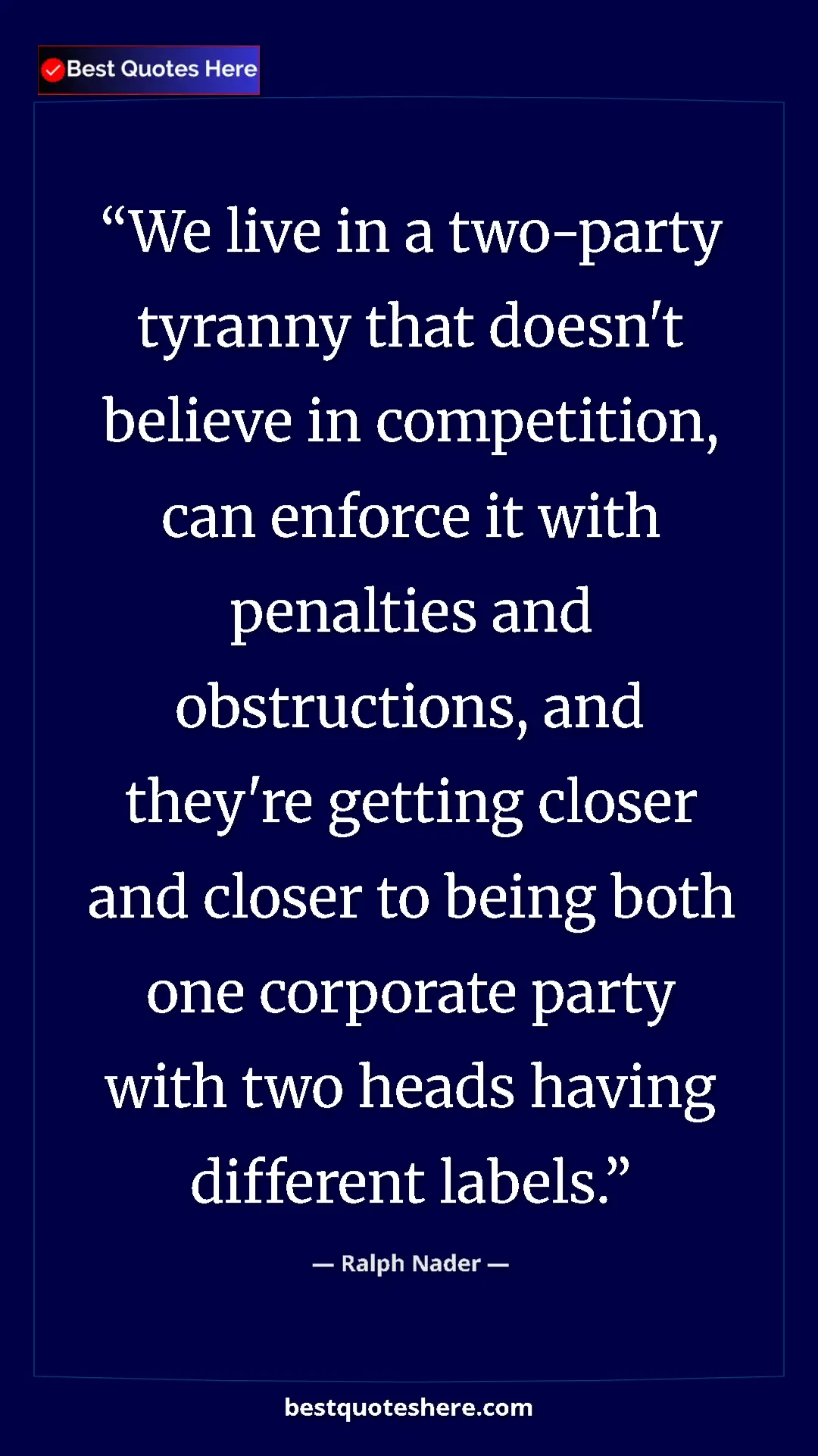 Ralph Nader Quote Card: "We live in a two-party tyranny that doesn't believe in..." Pinterest quote poster by Ralph Nader: "We live in a two-party tyranny that doesn't believe in..."
