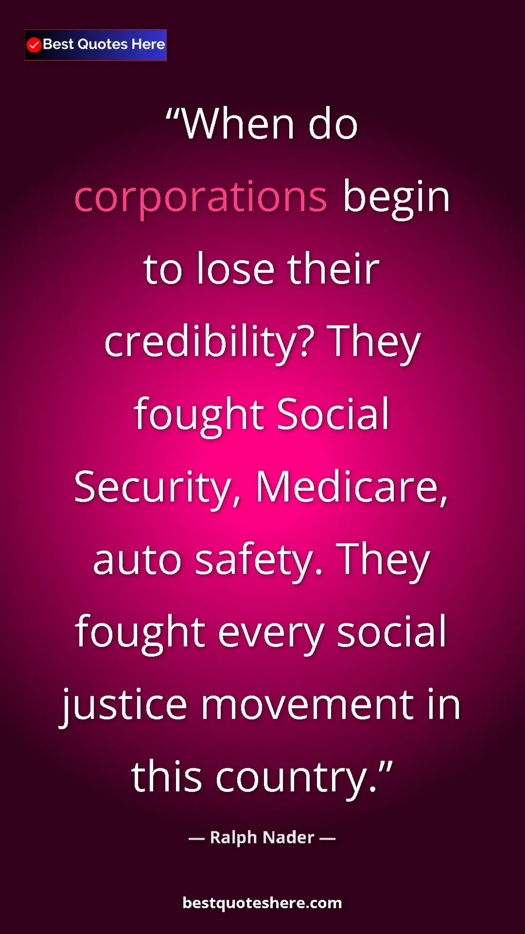 Ralph Nader Quote Card: "When do corporations begin to lose their credibility? They..." Pinterest quote poster by Ralph Nader: "When do corporations begin to lose their credibility? They..."
