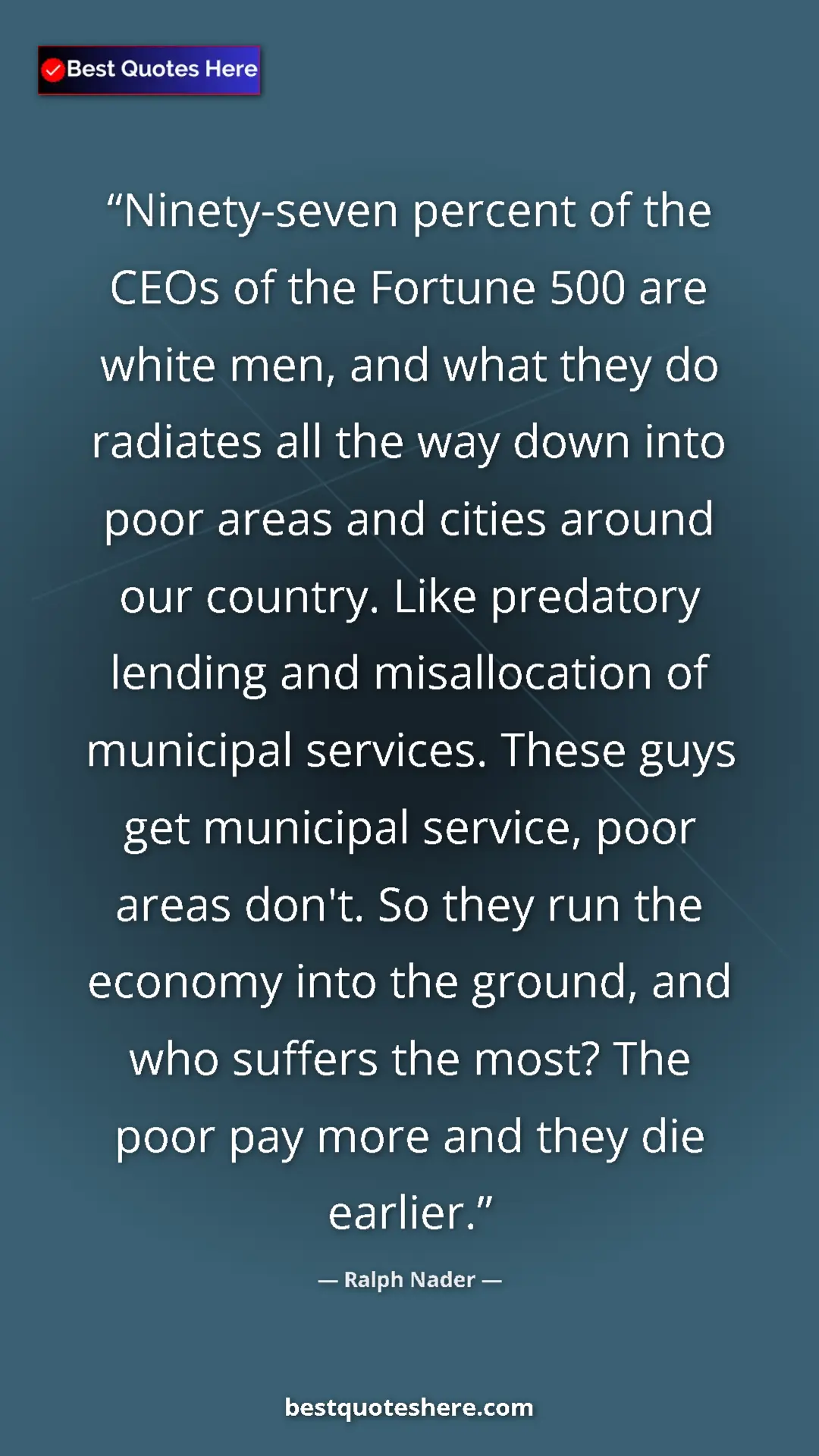 Pinterest quote poster by Ralph Nader: "Ninety-seven percent of the CEOs of the Fortune 500 are..."