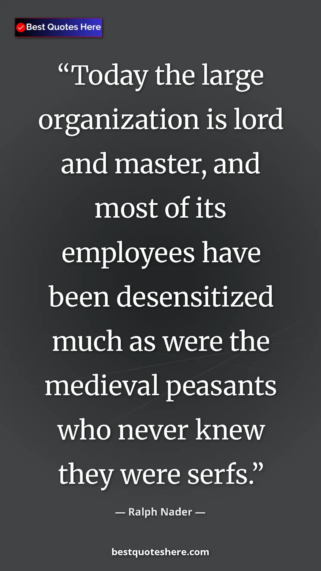 Ralph Nader Quote Card: "Today the large organization is lord and master, and most..." Pinterest quote poster by Ralph Nader: "Today the large organization is lord and master, and most..."