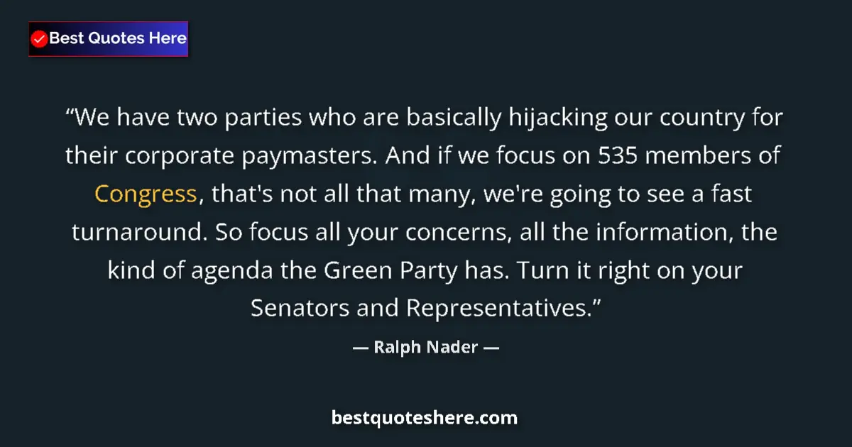 Quote by Ralph Nader: We have two parties who are basically hijacking our country for their corporate paymasters. And if w...