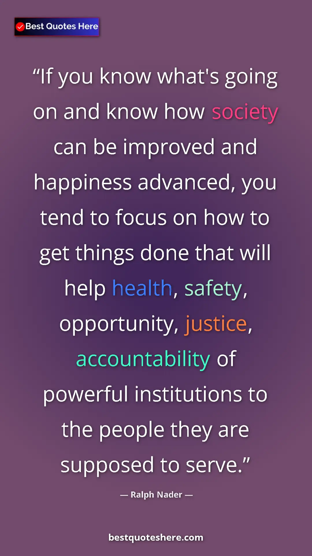 Ralph Nader Quote Card: "If you know what's going on and know how society can be..." Pinterest quote poster by Ralph Nader: "If you know what's going on and know how society can be..."