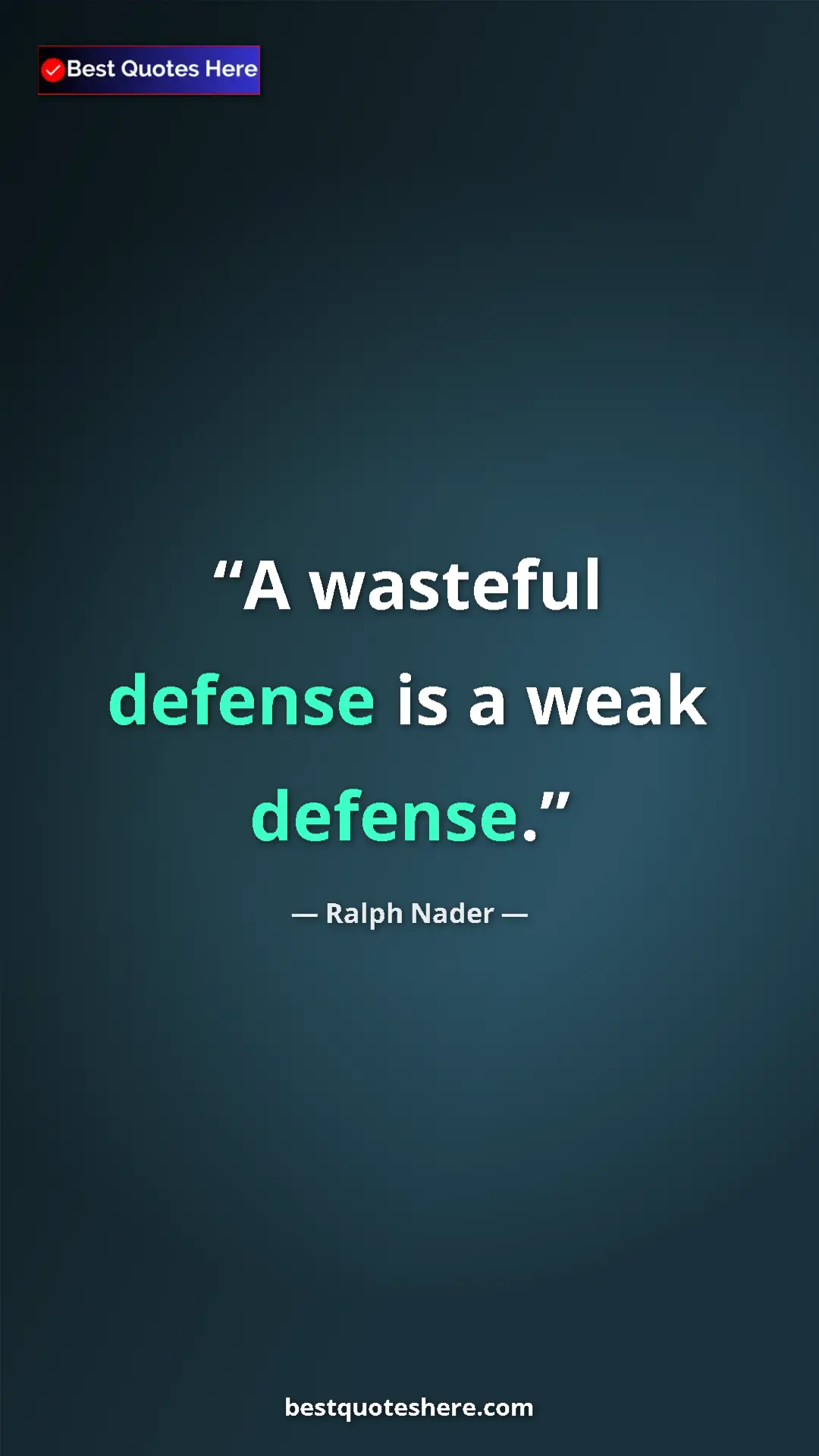 Ralph Nader Quote Card: "A wasteful defense is a weak defense." Pinterest quote poster by Ralph Nader: "A wasteful defense is a weak defense."