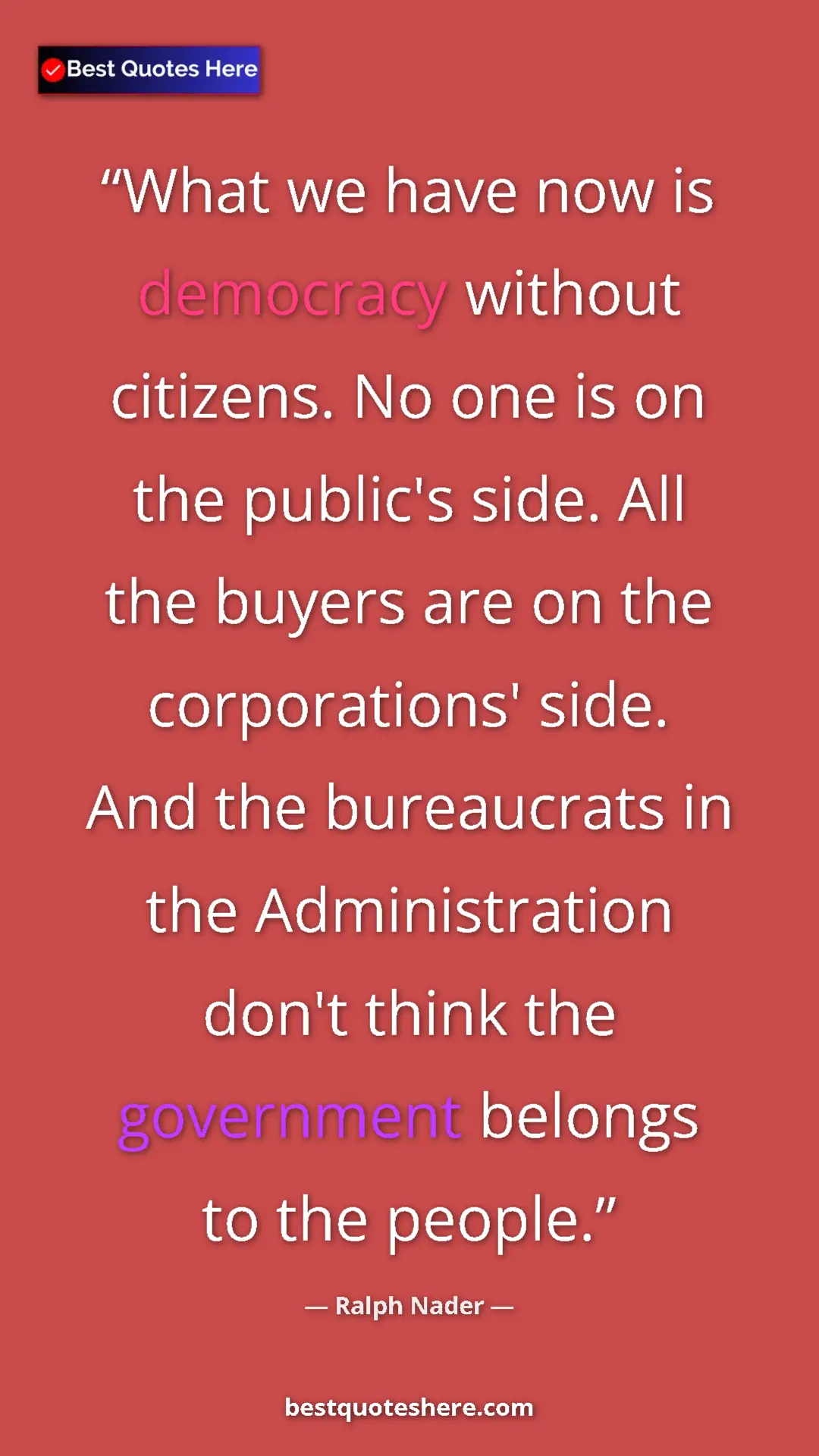 Ralph Nader Quote Card: "What we have now is democracy without citizens. No one is..." Pinterest quote poster by Ralph Nader: "What we have now is democracy without citizens. No one is..."
