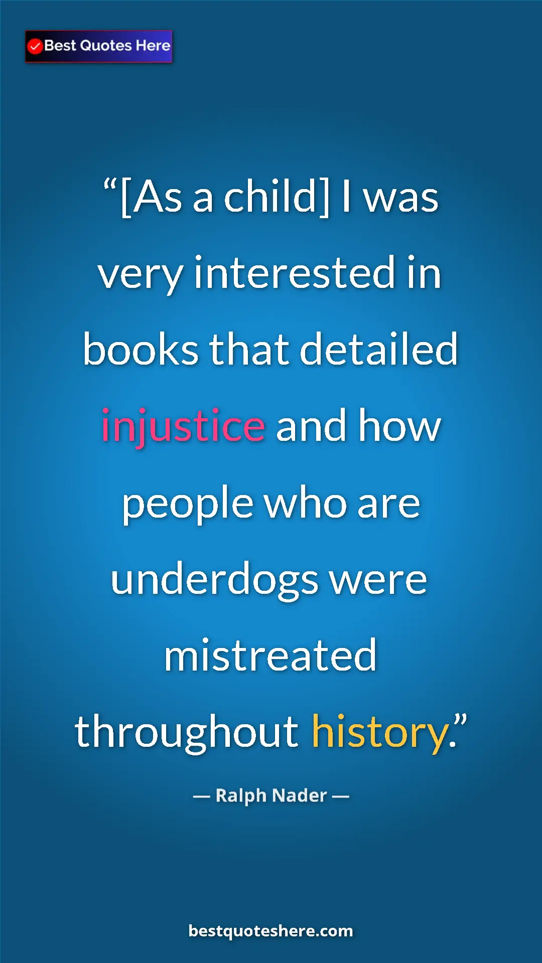 Pinterest quote poster by Ralph Nader: "[As a child] I was very interested in books that detailed..."
