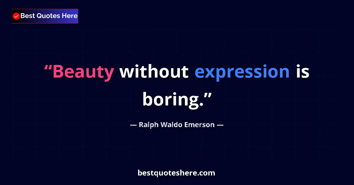 Quote by Ralph Waldo Emerson: Beauty without expression is boring....