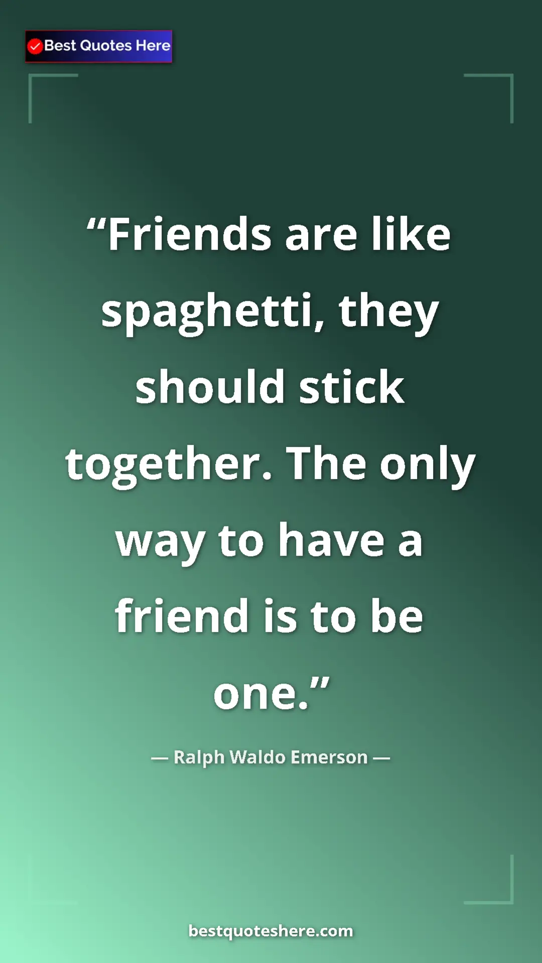 Ralph Waldo Emerson Quote Card: "Friends are like spaghetti, they should stick together. The..." Pinterest quote poster by Ralph Waldo Emerson: "Friends are like spaghetti, they should stick together. The..."
