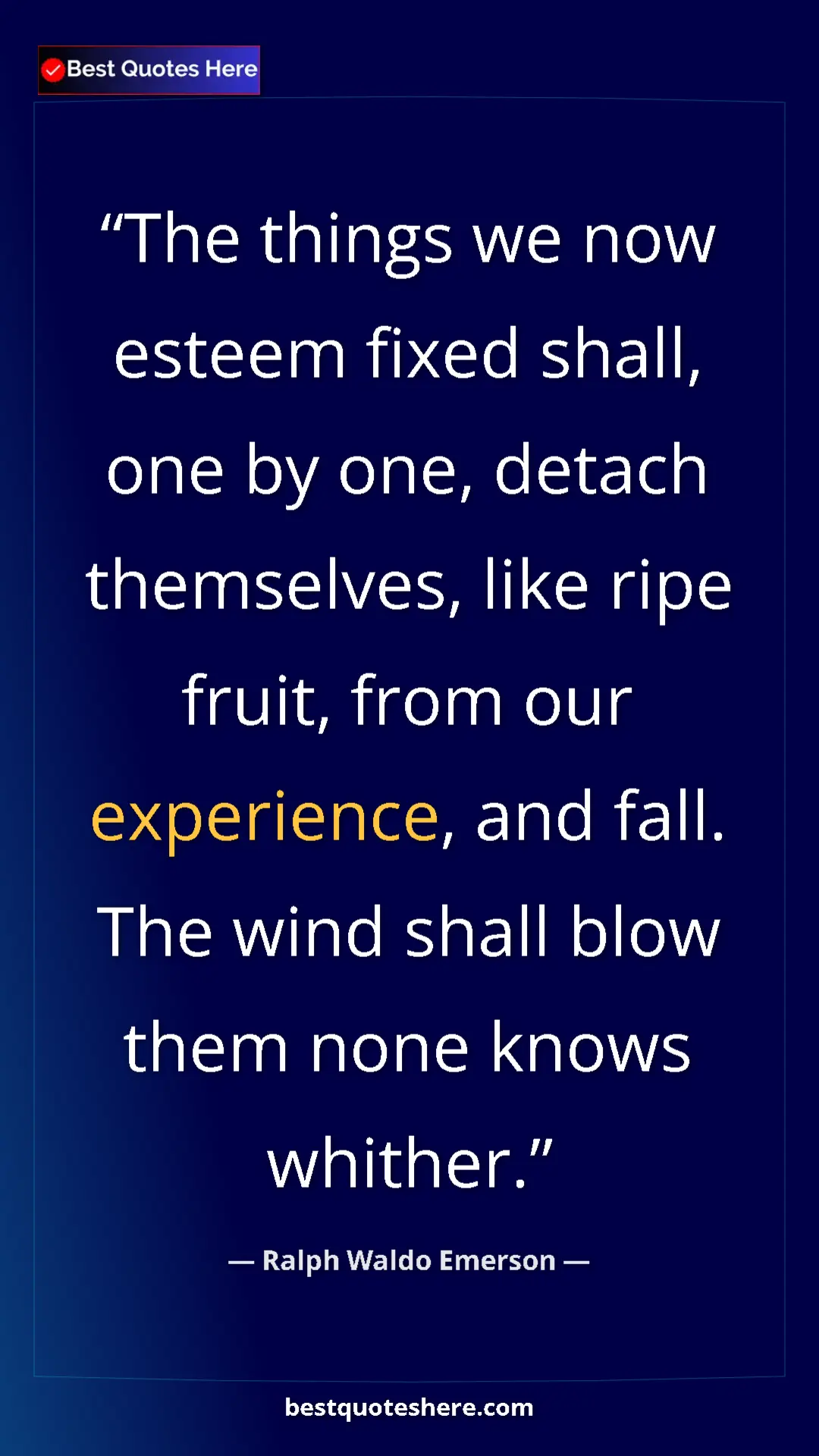 Ralph Waldo Emerson Quote Card: "The things we now esteem fixed shall, one by one, detach..." Pinterest quote poster by Ralph Waldo Emerson: "The things we now esteem fixed shall, one by one, detach..."