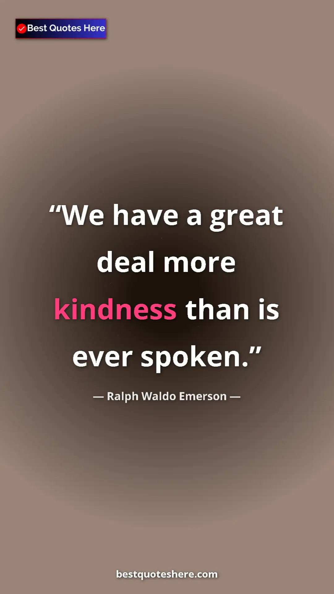 Ralph Waldo Emerson Quote Card: "We have a great deal more kindness than is ever spoken." Pinterest quote poster by Ralph Waldo Emerson: "We have a great deal more kindness than is ever spoken."