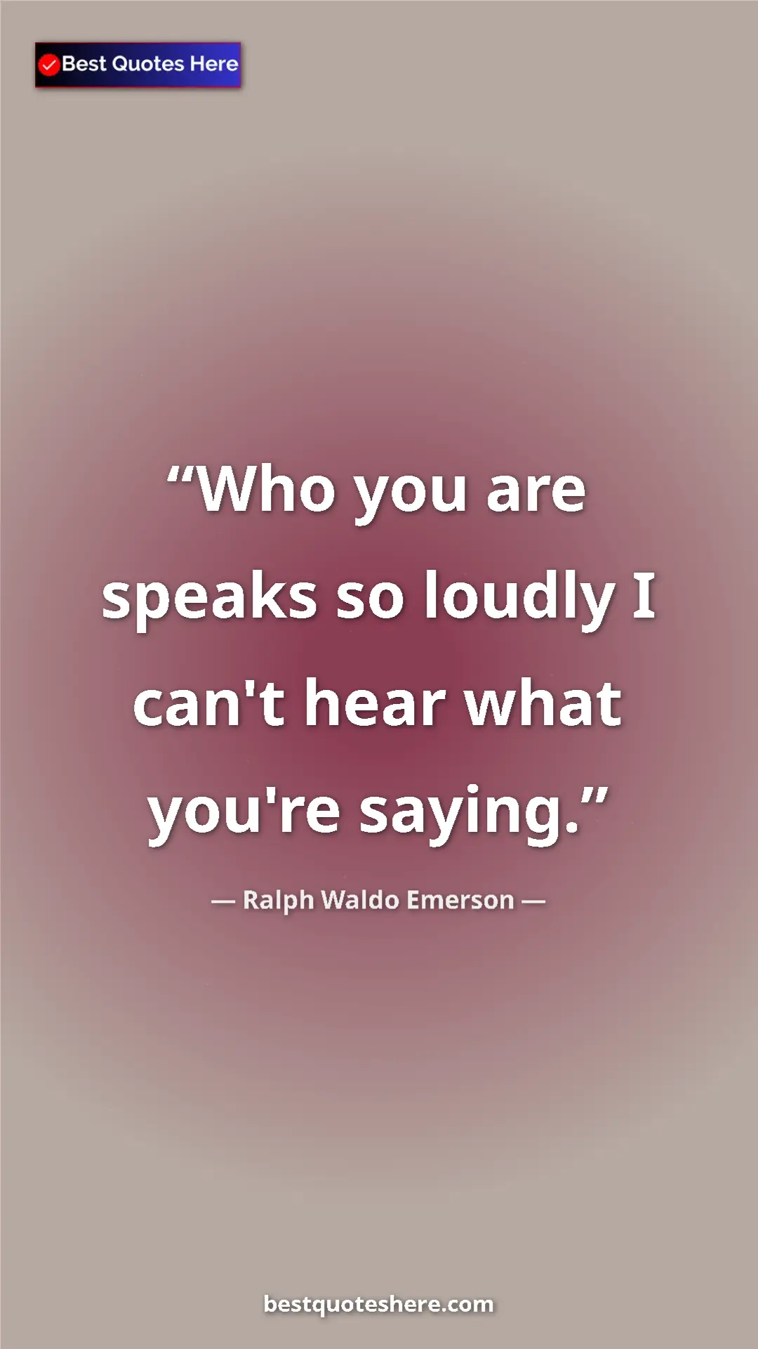 Ralph Waldo Emerson Quote Card: "Who you are speaks so loudly I can't hear what you're..." Pinterest quote poster by Ralph Waldo Emerson: "Who you are speaks so loudly I can't hear what you're..."