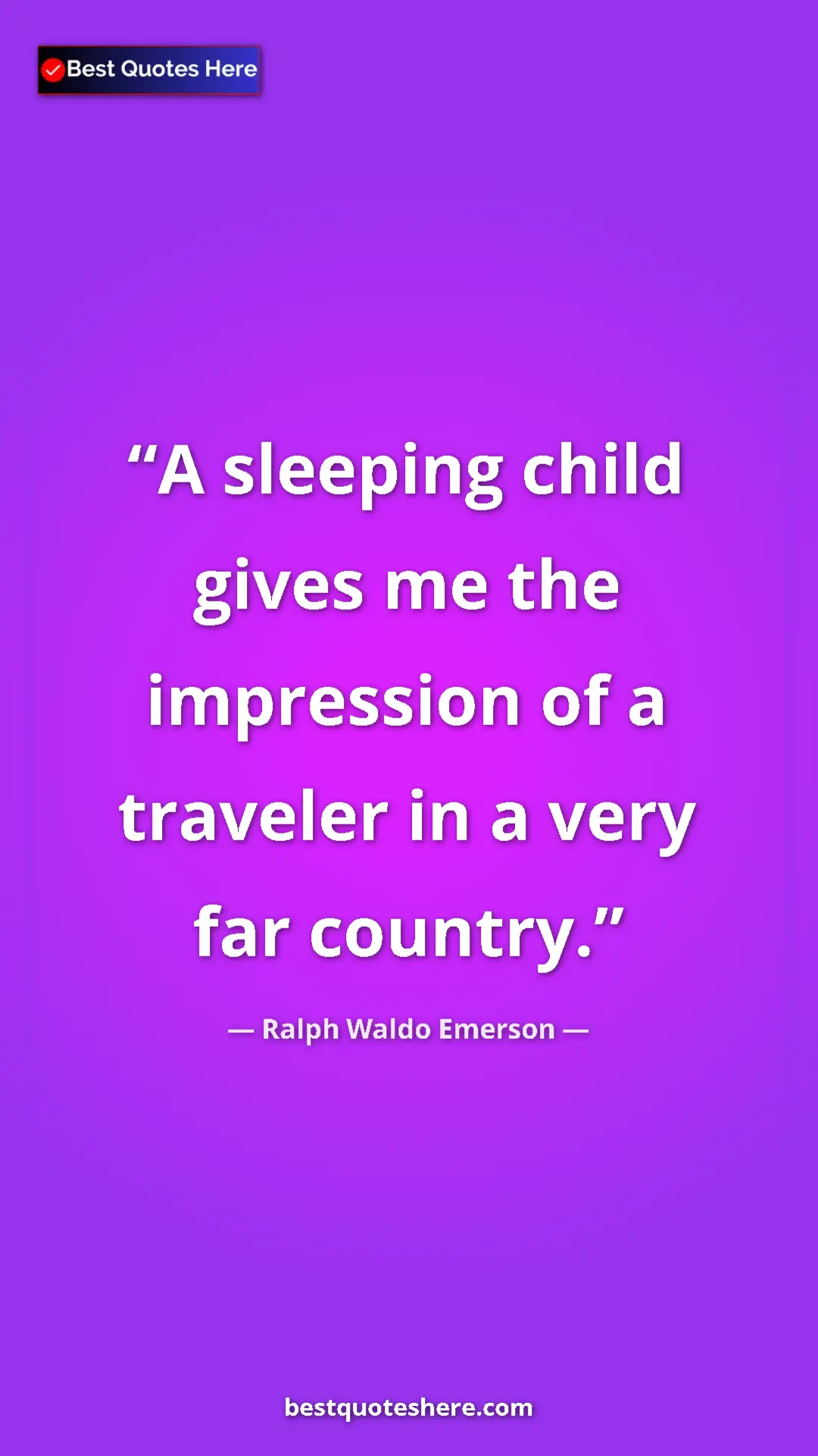 Ralph Waldo Emerson Quote Card: "A sleeping child gives me the impression of a traveler in a..." Pinterest quote poster by Ralph Waldo Emerson: "A sleeping child gives me the impression of a traveler in a..."