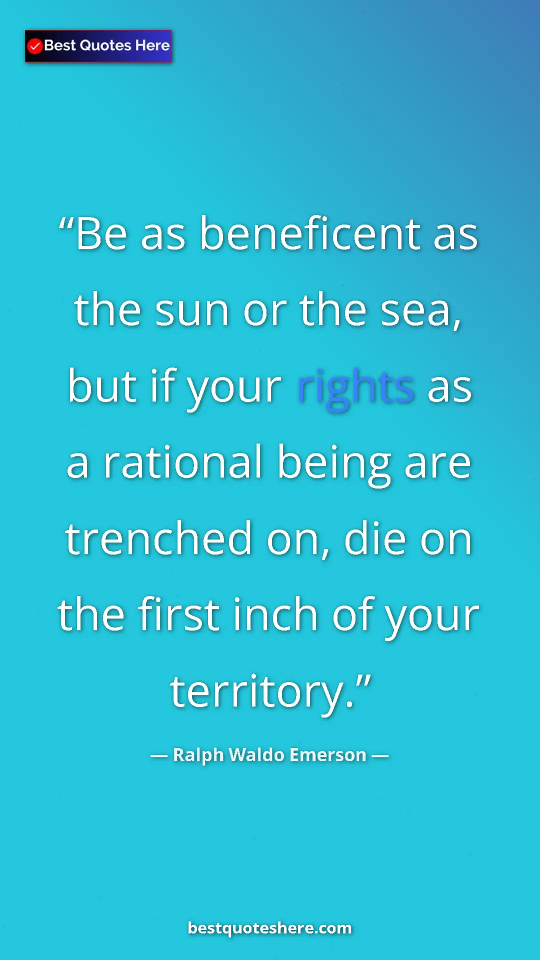 Pinterest quote poster by Ralph Waldo Emerson: "Be as beneficent as the sun or the sea, but if your rights..."