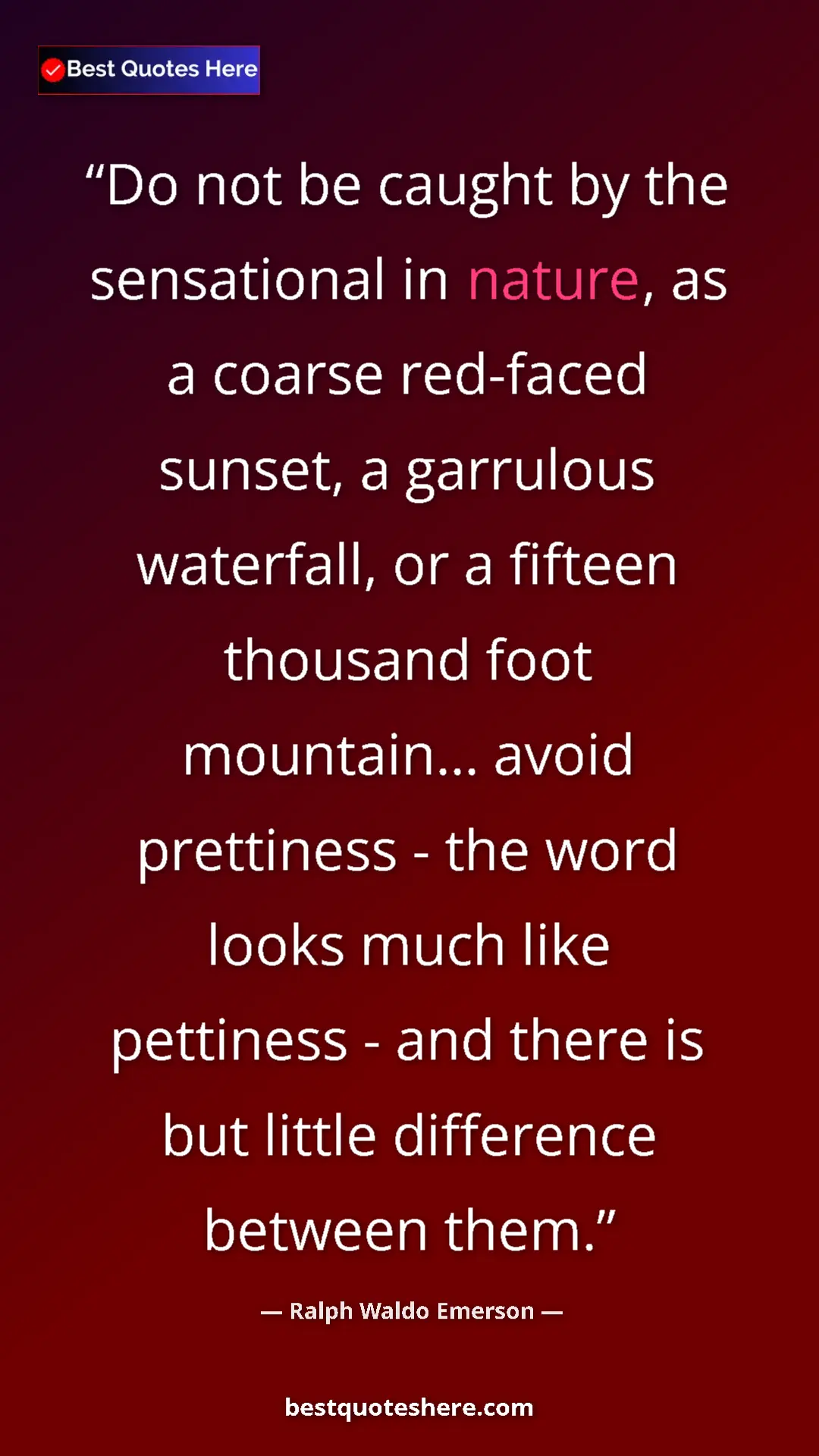 Ralph Waldo Emerson Quote Card: "Do not be caught by the sensational in nature, as a coarse..." Pinterest quote poster by Ralph Waldo Emerson: "Do not be caught by the sensational in nature, as a coarse..."