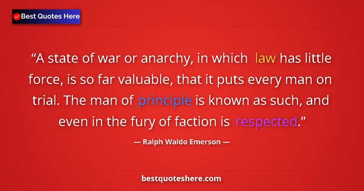 Quote by Ralph Waldo Emerson: A state of war or anarchy, in which law has little force, is so far valuable, that it puts every man...