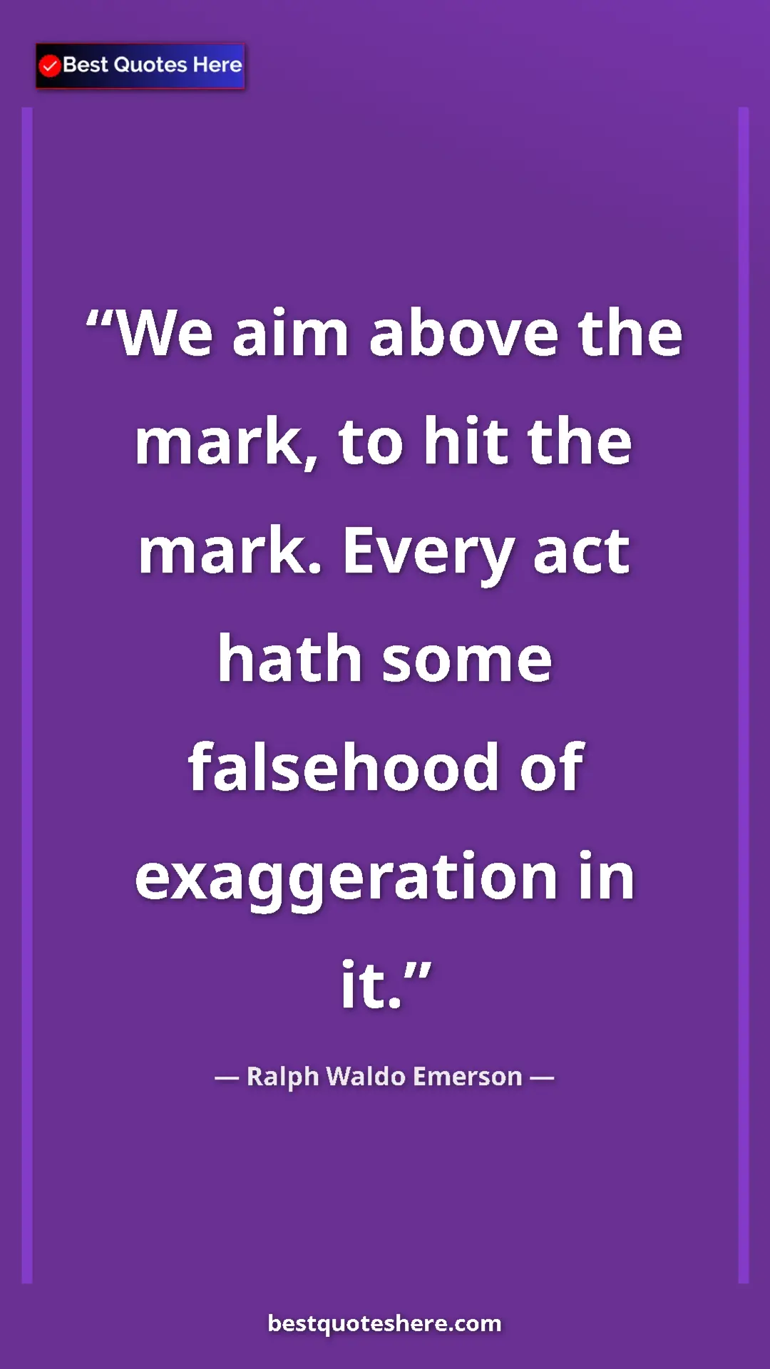 Ralph Waldo Emerson Quote Card: "We aim above the mark, to hit the mark. Every act hath some..." Pinterest quote poster by Ralph Waldo Emerson: "We aim above the mark, to hit the mark. Every act hath some..."
