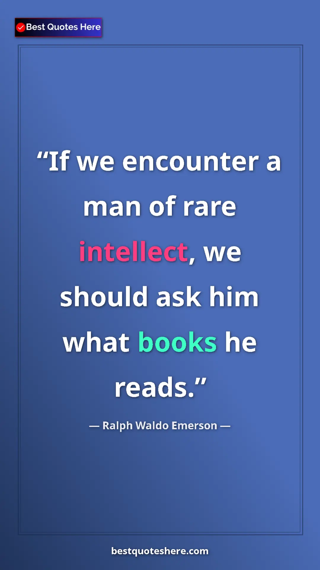 Pinterest quote poster by Ralph Waldo Emerson: "If we encounter a man of rare intellect, we should ask him..."