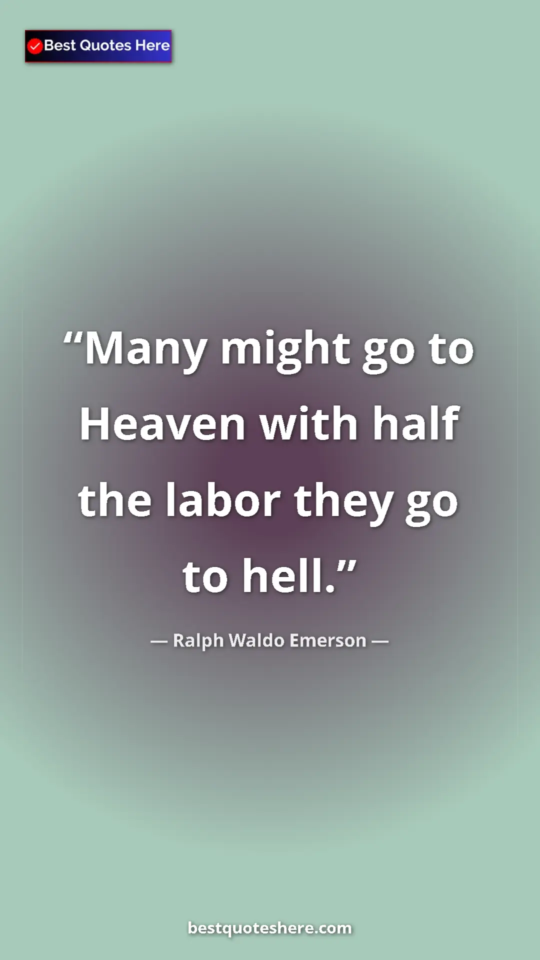 Pinterest quote poster by Ralph Waldo Emerson: "Many might go to Heaven with half the labor they go to hell."