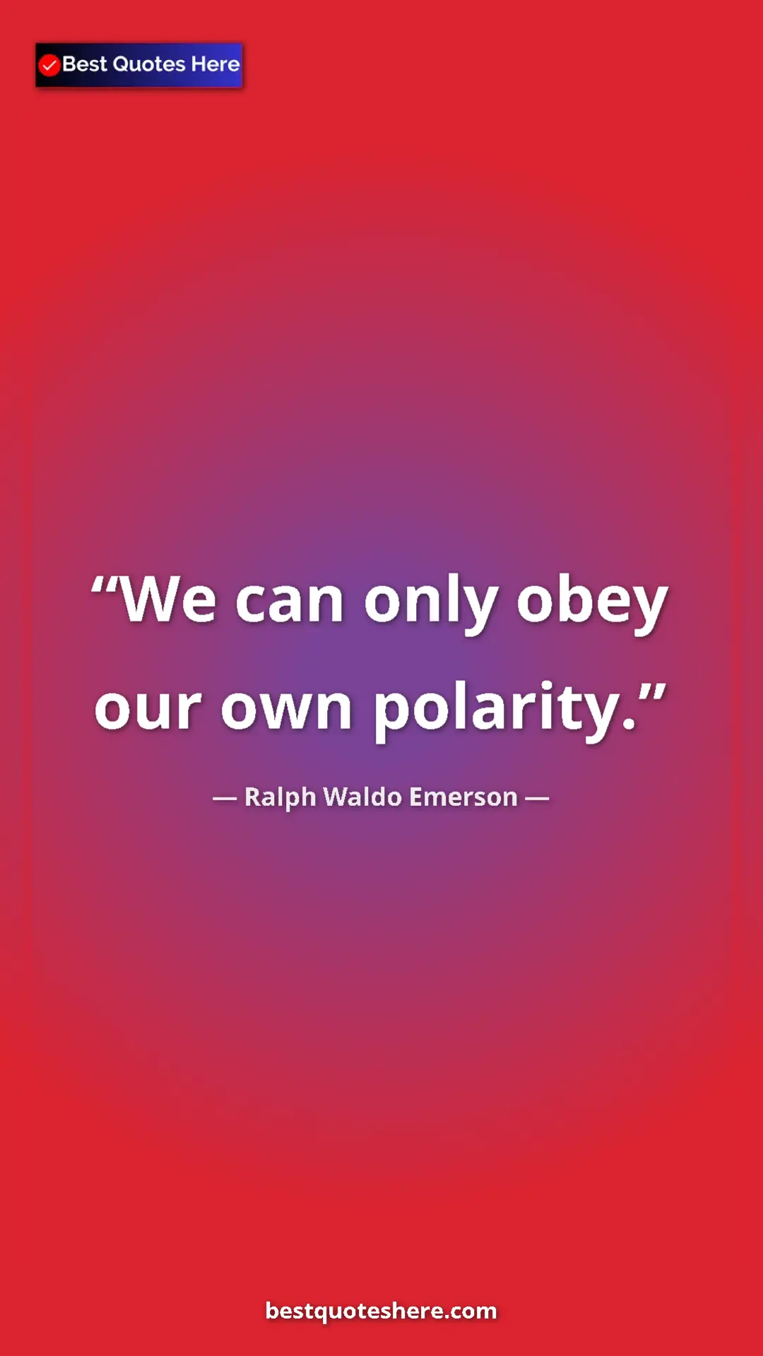 Ralph Waldo Emerson Quote Card: "We can only obey our own polarity." Pinterest quote poster by Ralph Waldo Emerson: "We can only obey our own polarity."
