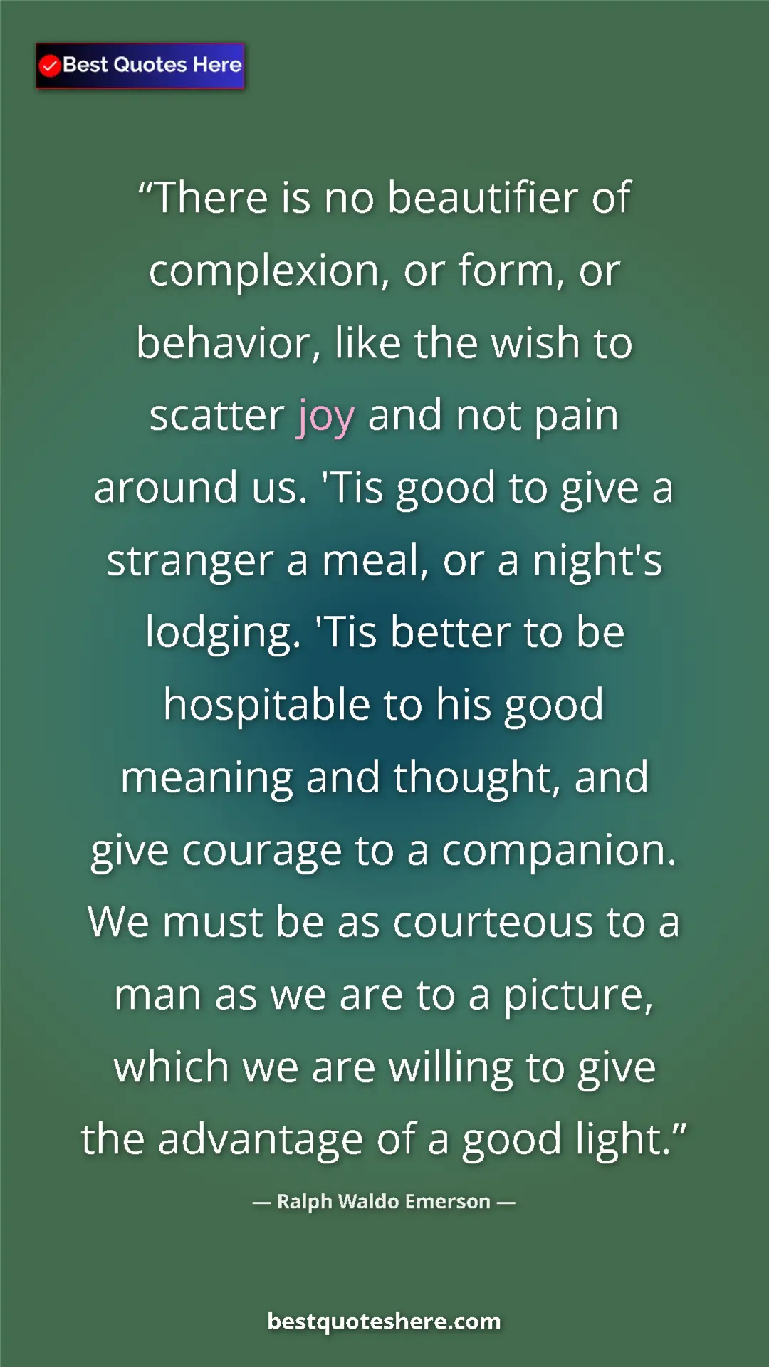 Ralph Waldo Emerson Quote Card: "There is no beautifier of complexion, or form, or behavior,..." Pinterest quote poster by Ralph Waldo Emerson: "There is no beautifier of complexion, or form, or behavior,..."