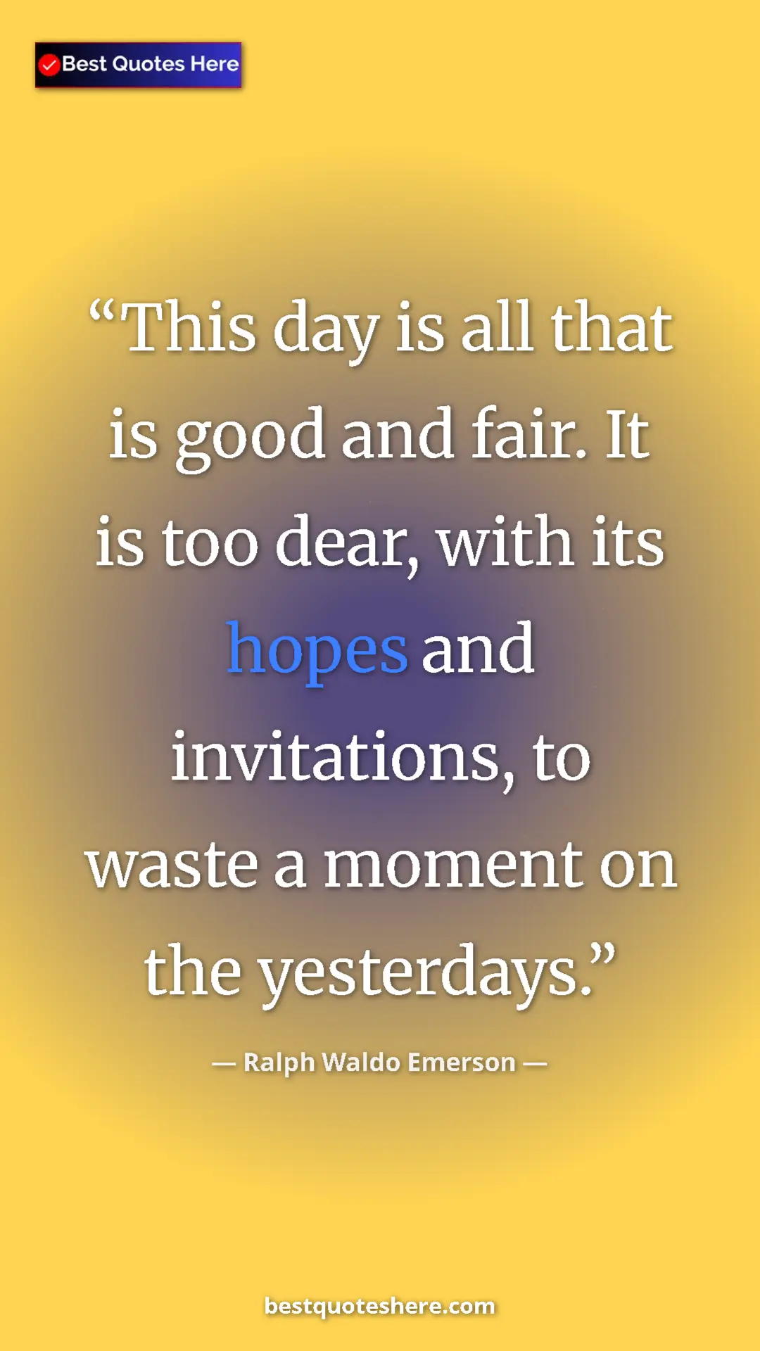 Pinterest quote poster by Ralph Waldo Emerson: "This day is all that is good and fair. It is too dear, with..."