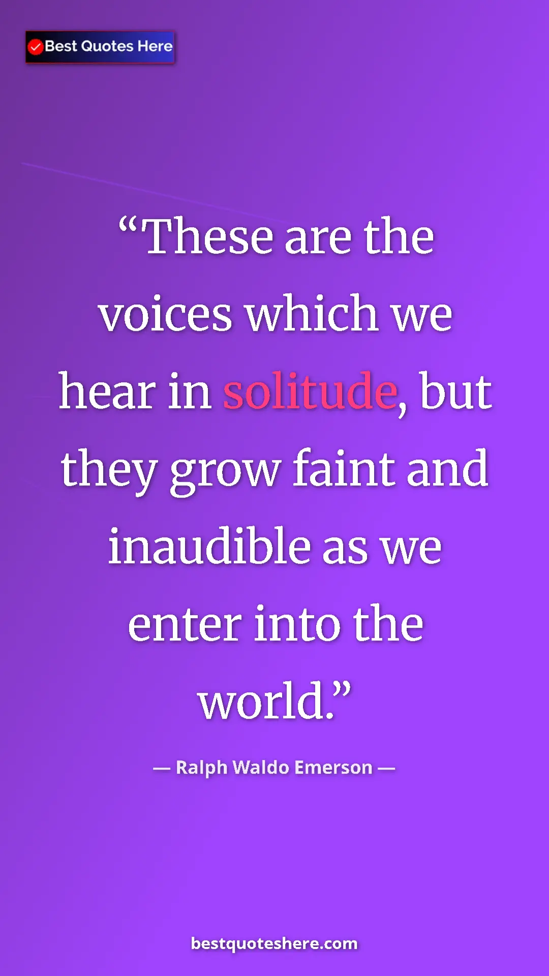 Pinterest quote poster by Ralph Waldo Emerson: "These are the voices which we hear in solitude, but they..."