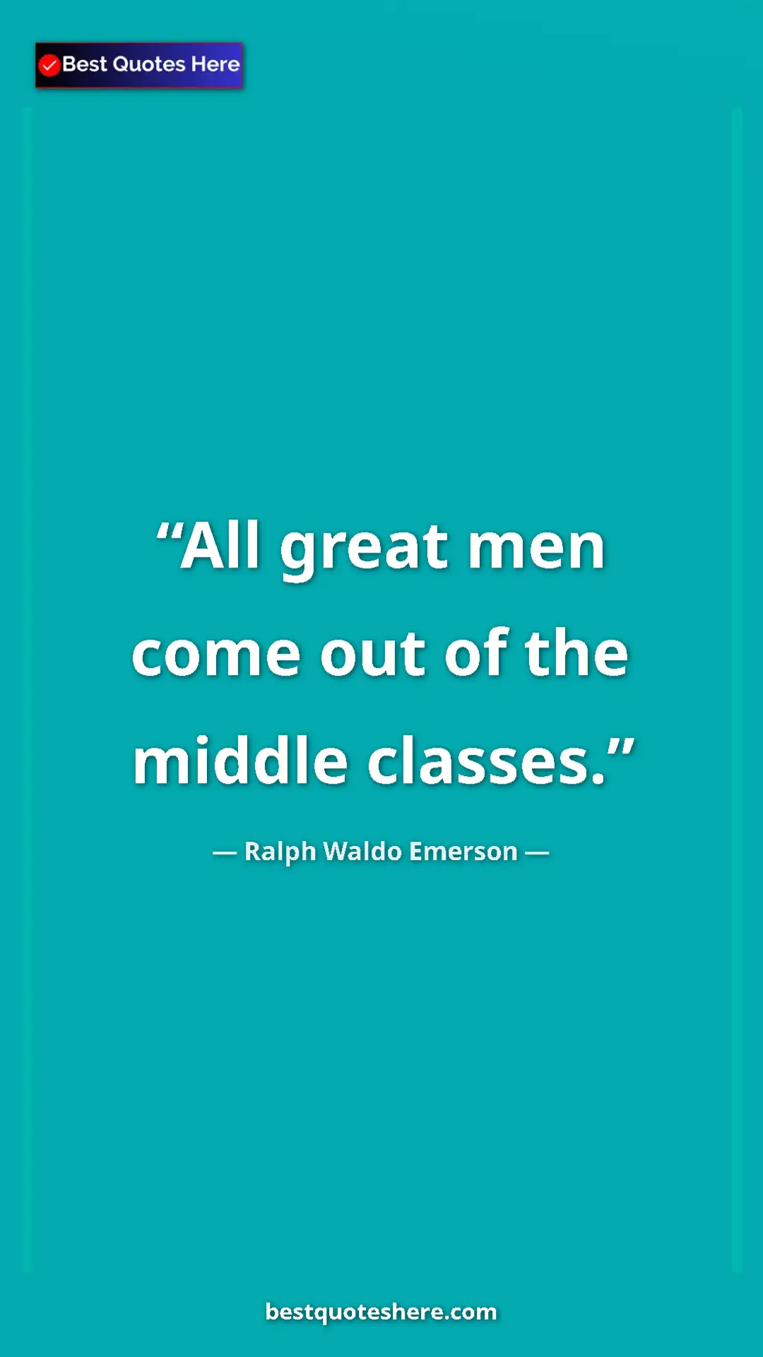 Pinterest quote poster by Ralph Waldo Emerson: "All great men come out of the middle classes."