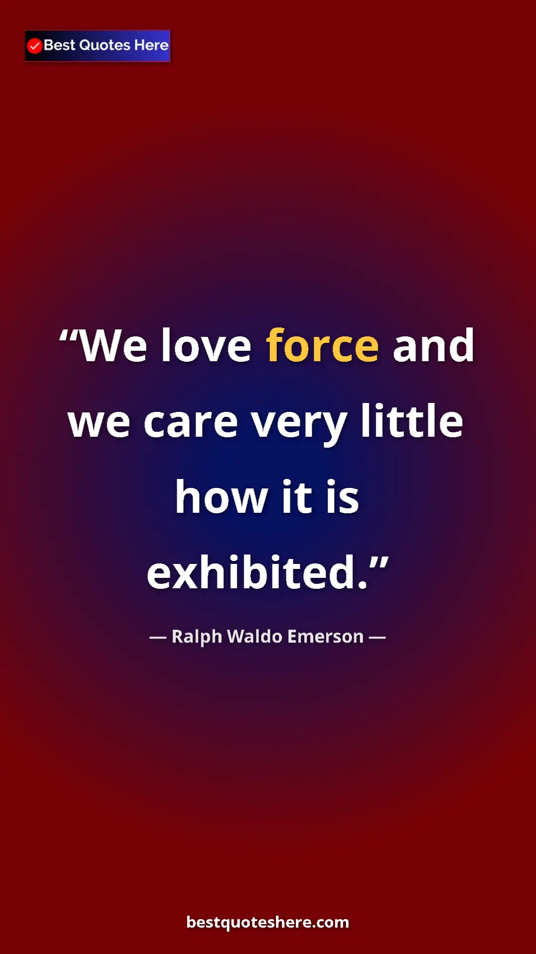 Pinterest quote poster by Ralph Waldo Emerson: "We love force and we care very little how it is exhibited."