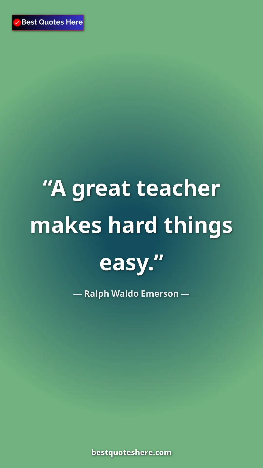 Ralph Waldo Emerson Quote Card: "A great teacher makes hard things easy." Pinterest quote poster by Ralph Waldo Emerson: "A great teacher makes hard things easy."