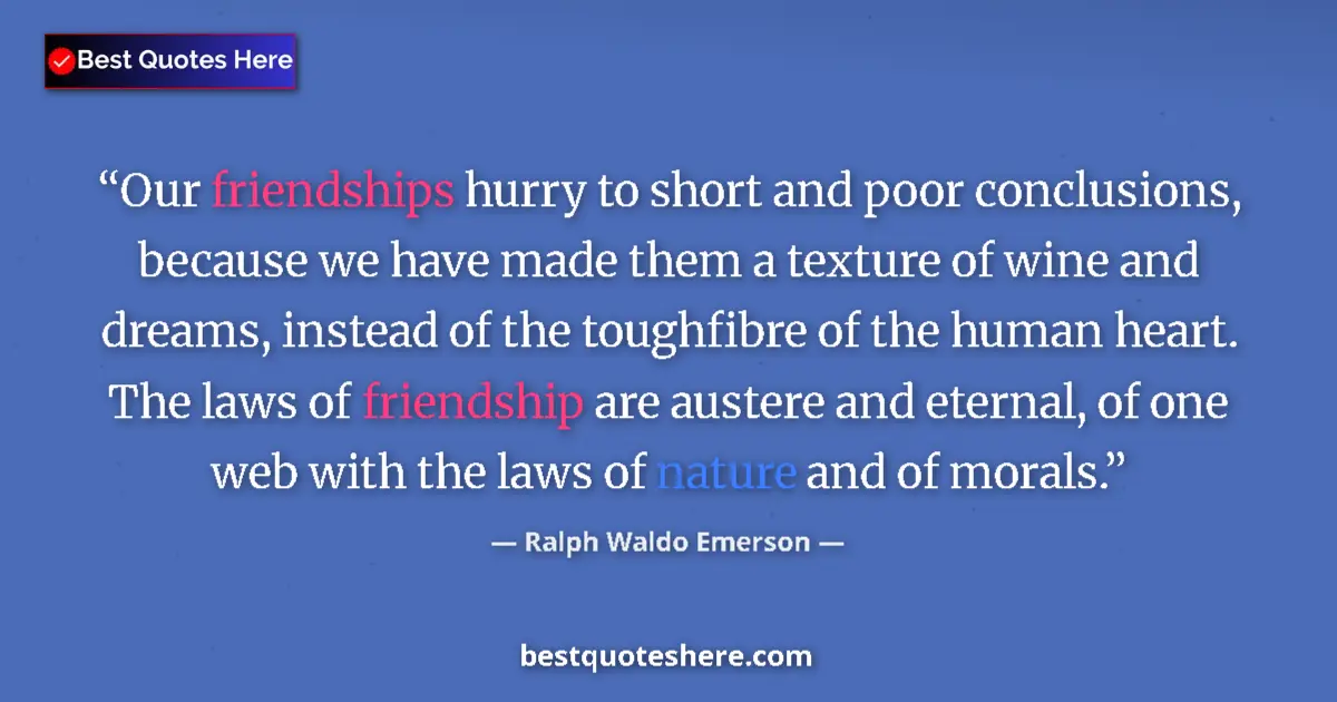 Quote by Ralph Waldo Emerson: Our friendships hurry to short and poor conclusions, because we have made them a texture of wine and...