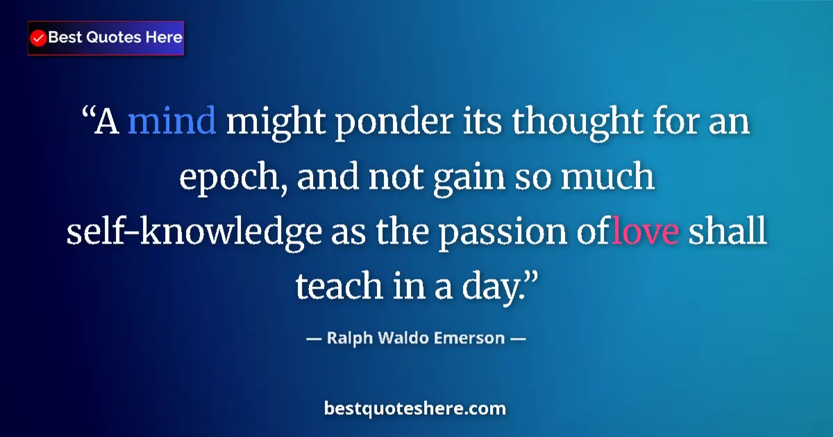 Quote by Ralph Waldo Emerson: A mind might ponder its thought for an epoch, and