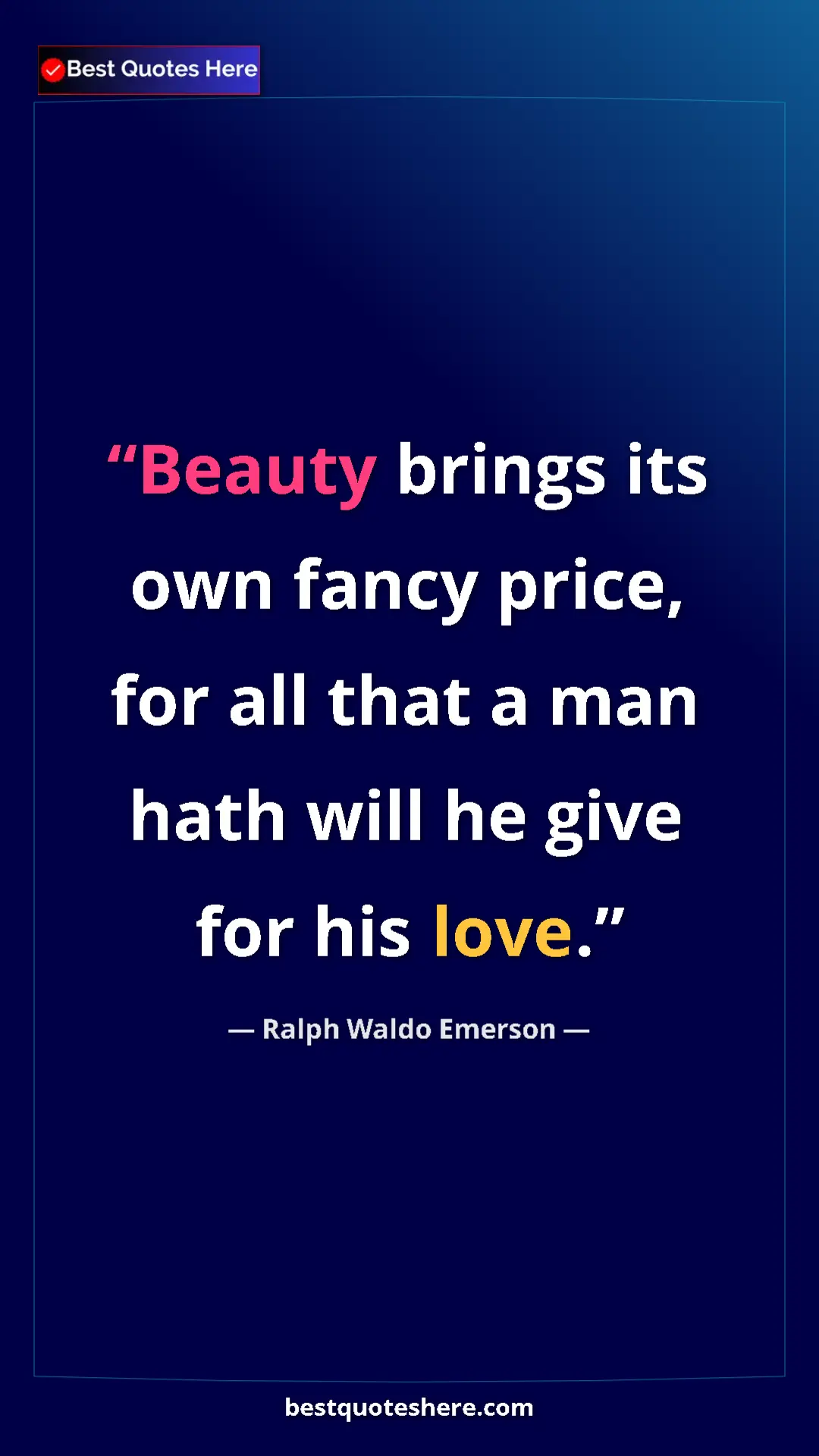 Ralph Waldo Emerson Quote Card: "Beauty brings its own fancy price, for all that a man hath..." Pinterest quote poster by Ralph Waldo Emerson: "Beauty brings its own fancy price, for all that a man hath..."