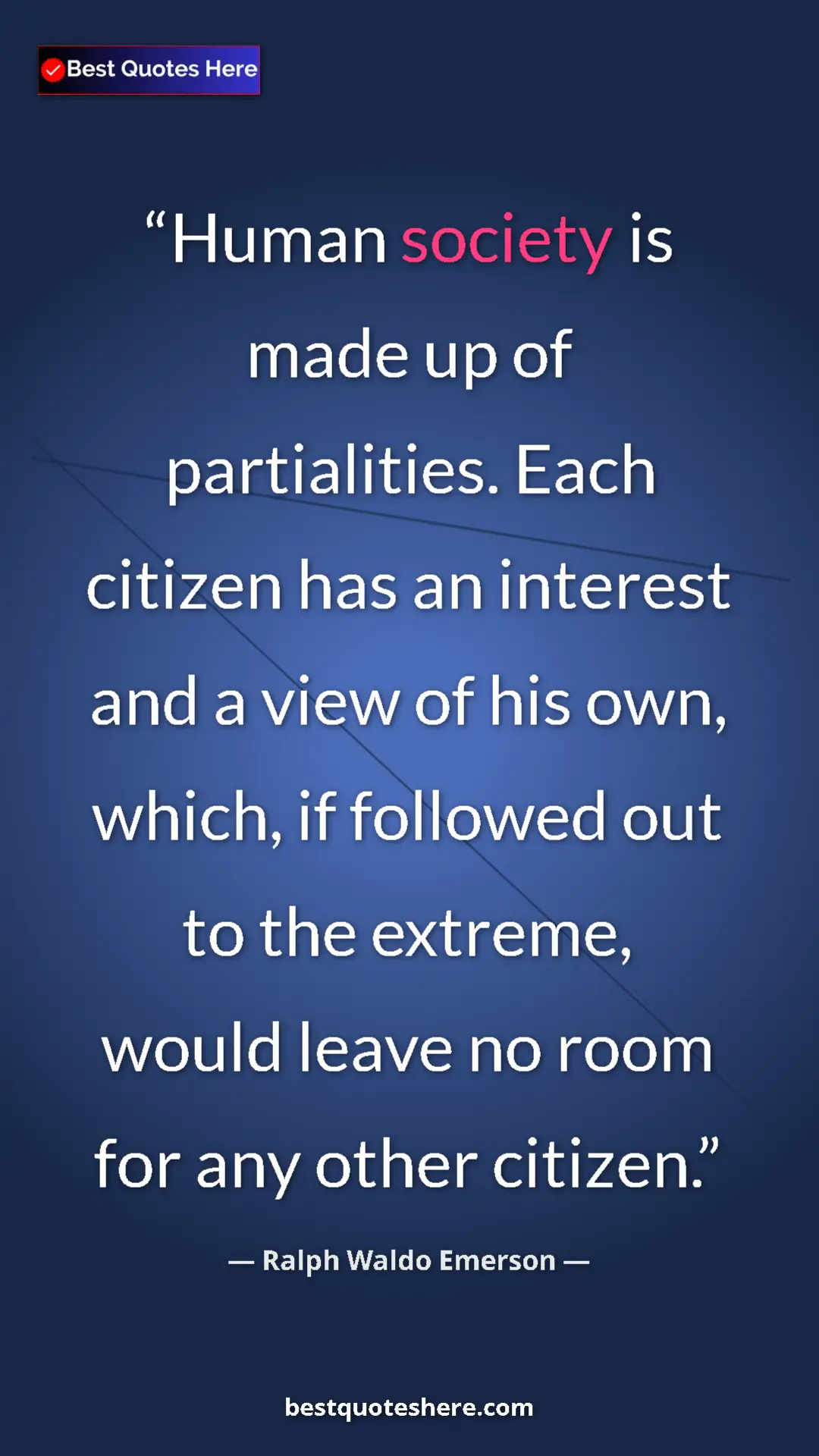 Ralph Waldo Emerson Quote Card: "Human society is made up of partialities. Each citizen has..." Pinterest quote poster by Ralph Waldo Emerson: "Human society is made up of partialities. Each citizen has..."