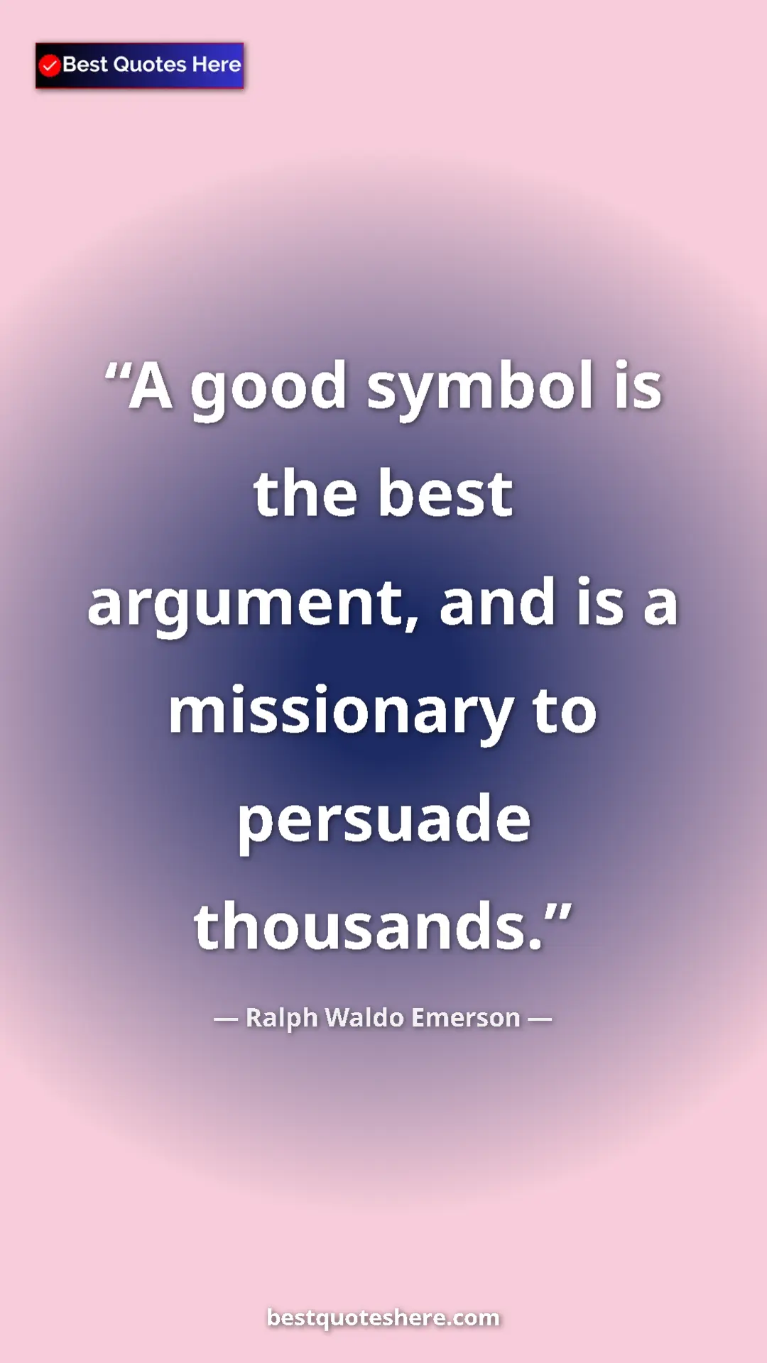 Pinterest quote poster by Ralph Waldo Emerson: "A good symbol is the best argument, and is a missionary to p"