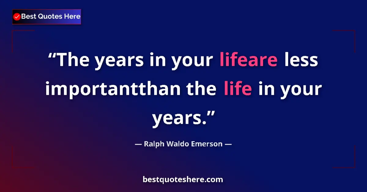 Quote by Ralph Waldo Emerson: The years in your lifeare less importantthan the l