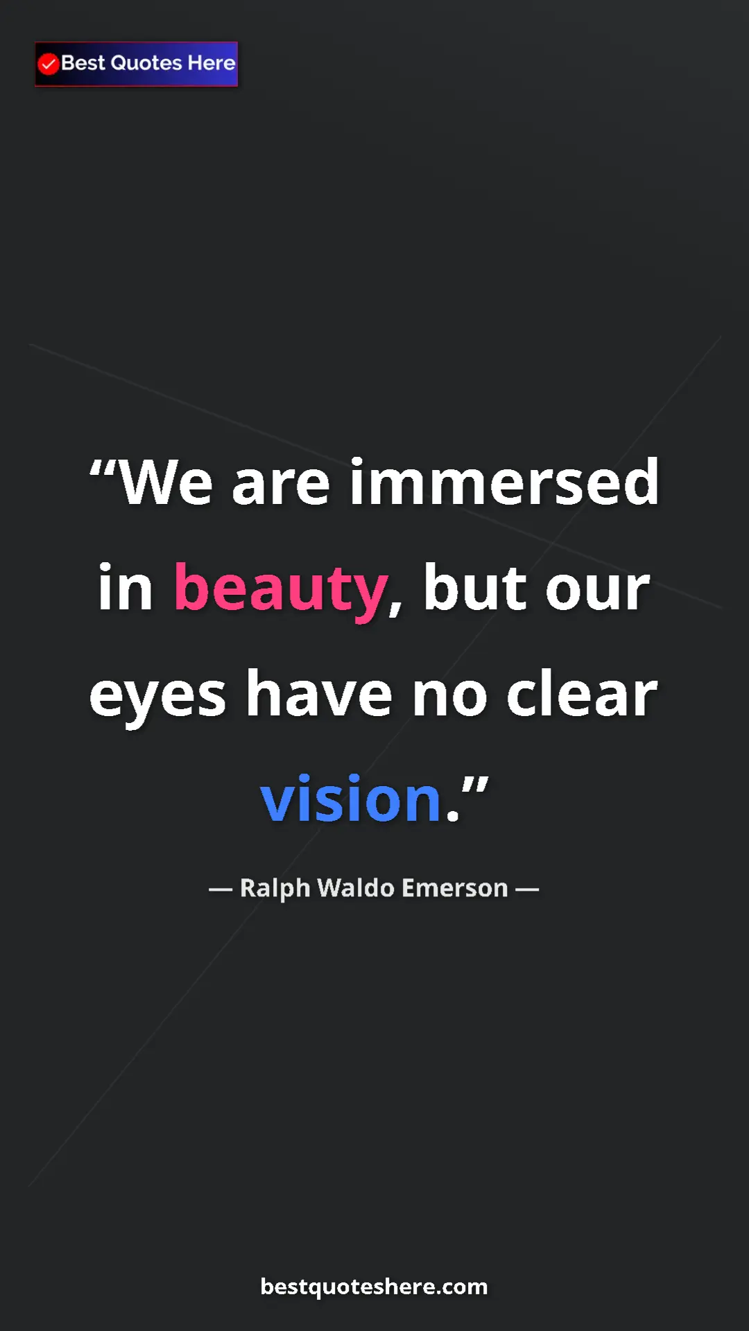 Ralph Waldo Emerson Quote Card: "We are immersed in beauty, but our eyes have no clear..." Pinterest quote poster by Ralph Waldo Emerson: "We are immersed in beauty, but our eyes have no clear..."