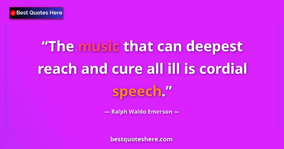 Quote by Ralph Waldo Emerson: The music that can deepest reach and cure all ill is cordial speech....