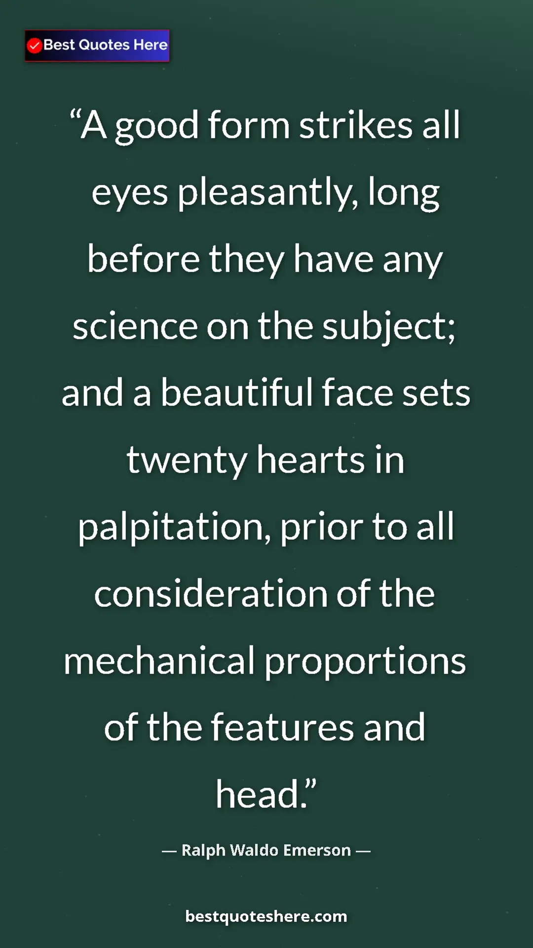 Pinterest quote poster by Ralph Waldo Emerson: "A good form strikes all eyes pleasantly, long before they ha"