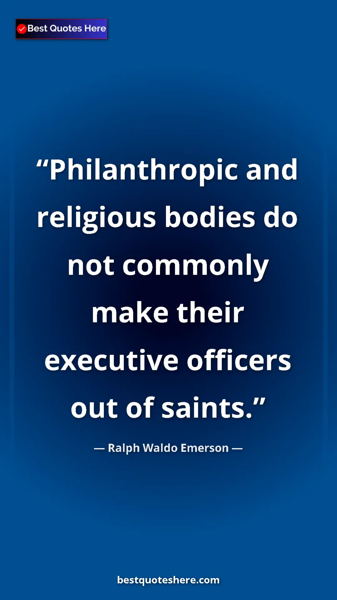 Ralph Waldo Emerson Quote Card: "Philanthropic and religious bodies do not commonly make..." Pinterest quote poster by Ralph Waldo Emerson: "Philanthropic and religious bodies do not commonly make..."