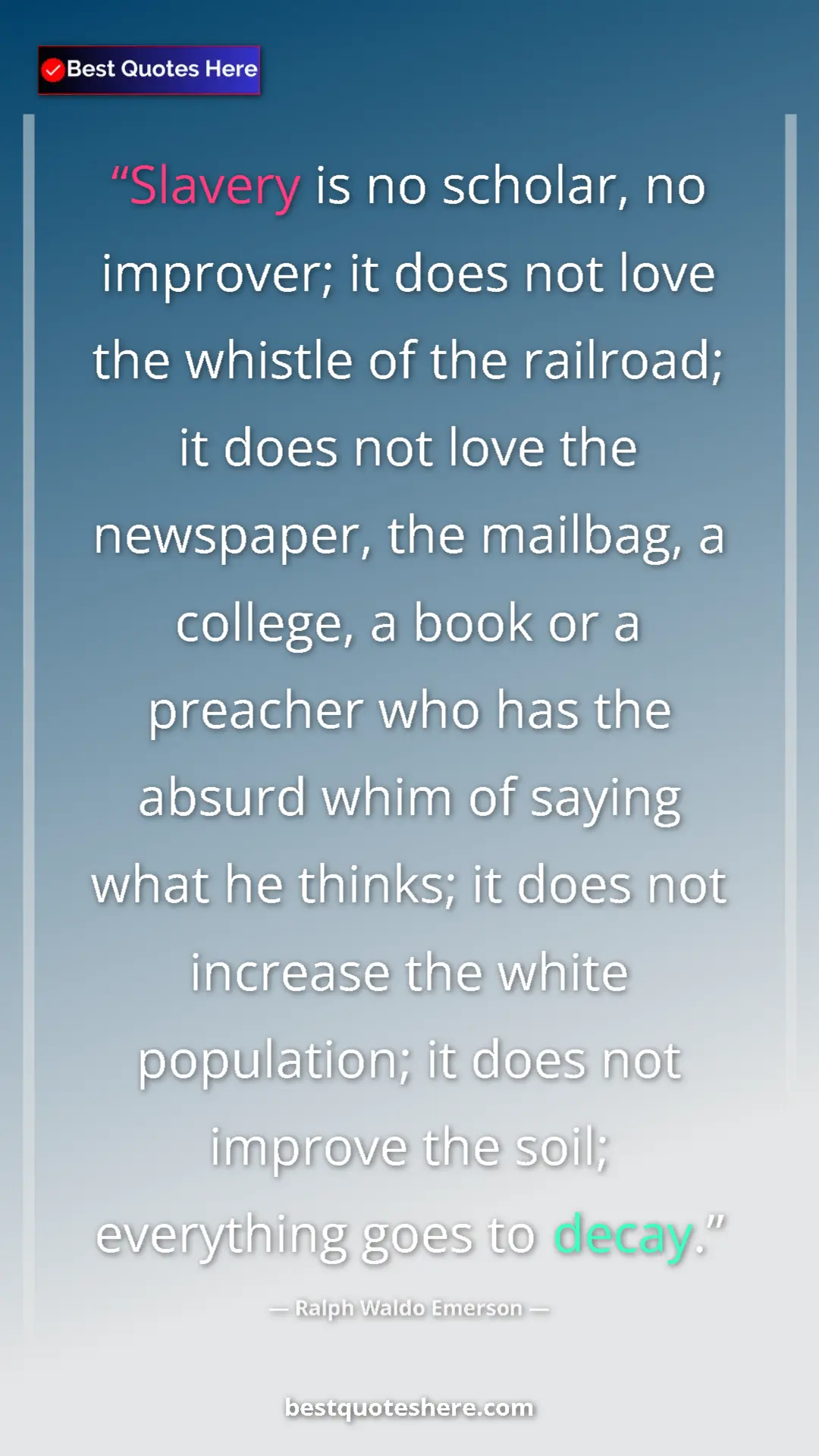 Pinterest quote poster by Ralph Waldo Emerson: "Slavery is no scholar, no improver; it does not love the..."