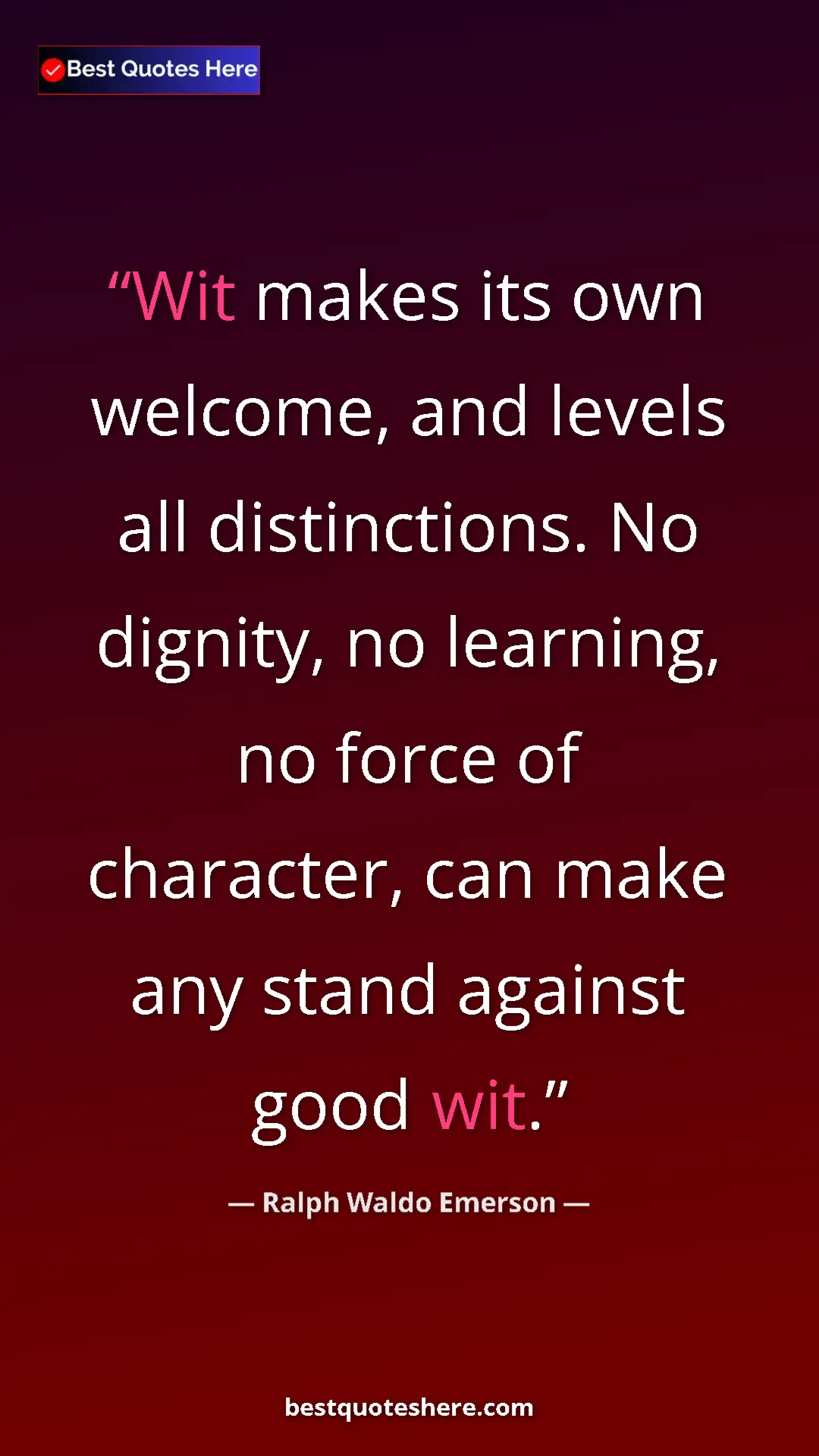 Pinterest quote poster by Ralph Waldo Emerson: "Wit makes its own welcome, and levels all distinctions. No d"