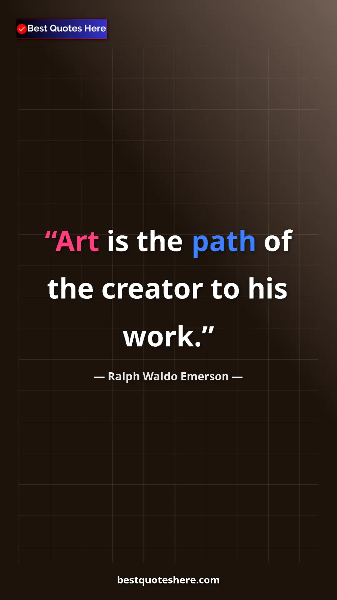 Ralph Waldo Emerson Quote Card: "Art is the path of the creator to his work." Pinterest quote poster by Ralph Waldo Emerson: "Art is the path of the creator to his work."