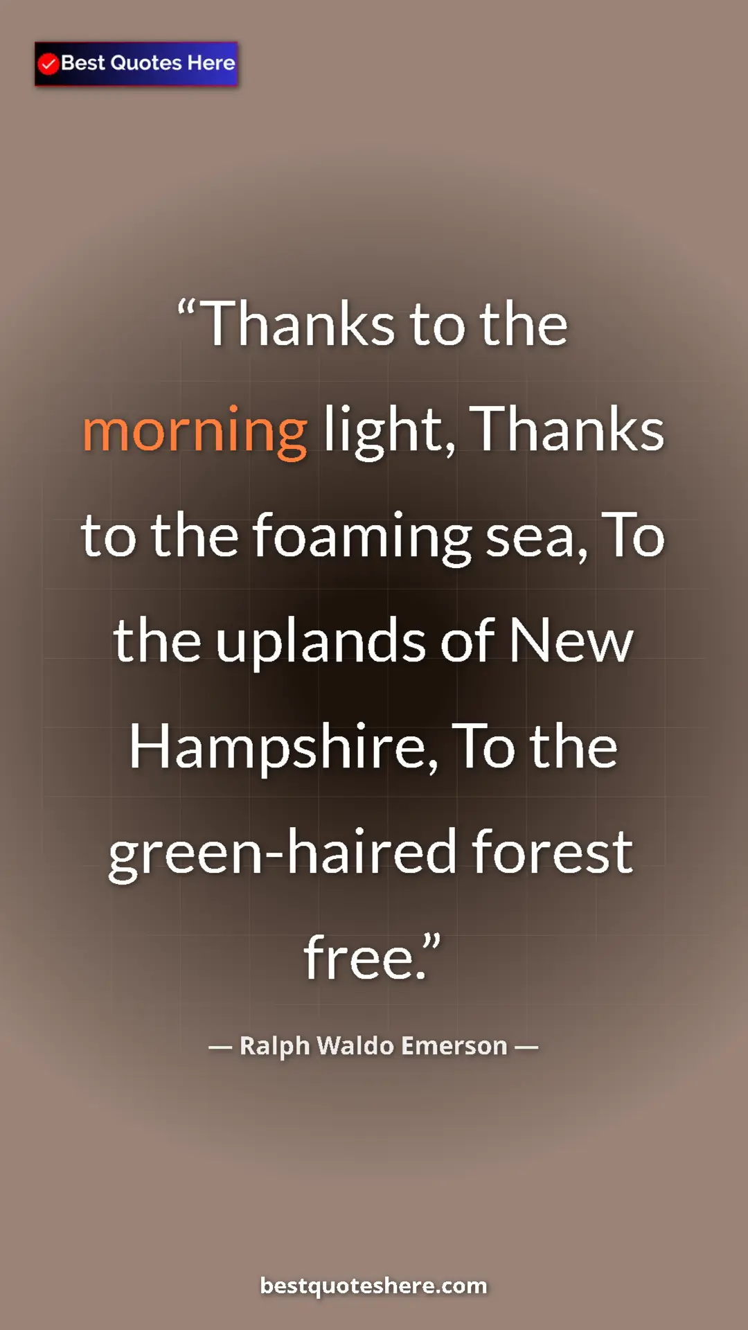 Pinterest quote poster by Ralph Waldo Emerson: "Thanks to the morning light, Thanks to the foaming sea, To..."