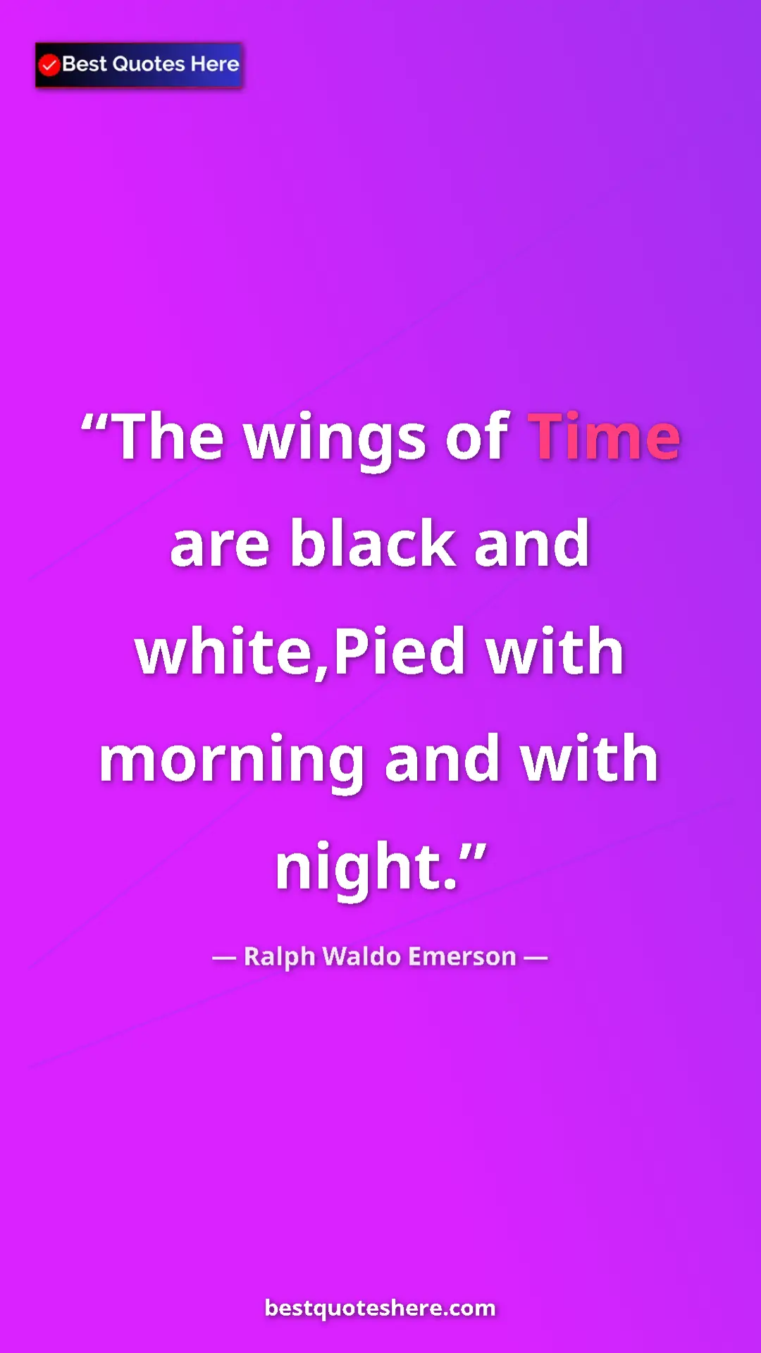 Pinterest quote poster by Ralph Waldo Emerson: "The wings of Time are black and white,Pied with morning and..."