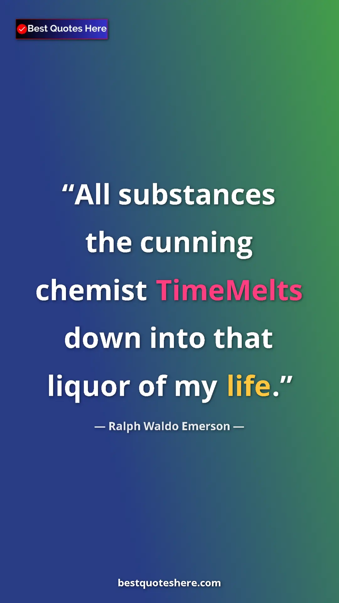 Pinterest quote poster by Ralph Waldo Emerson: "All substances the cunning chemist TimeMelts down into that..."