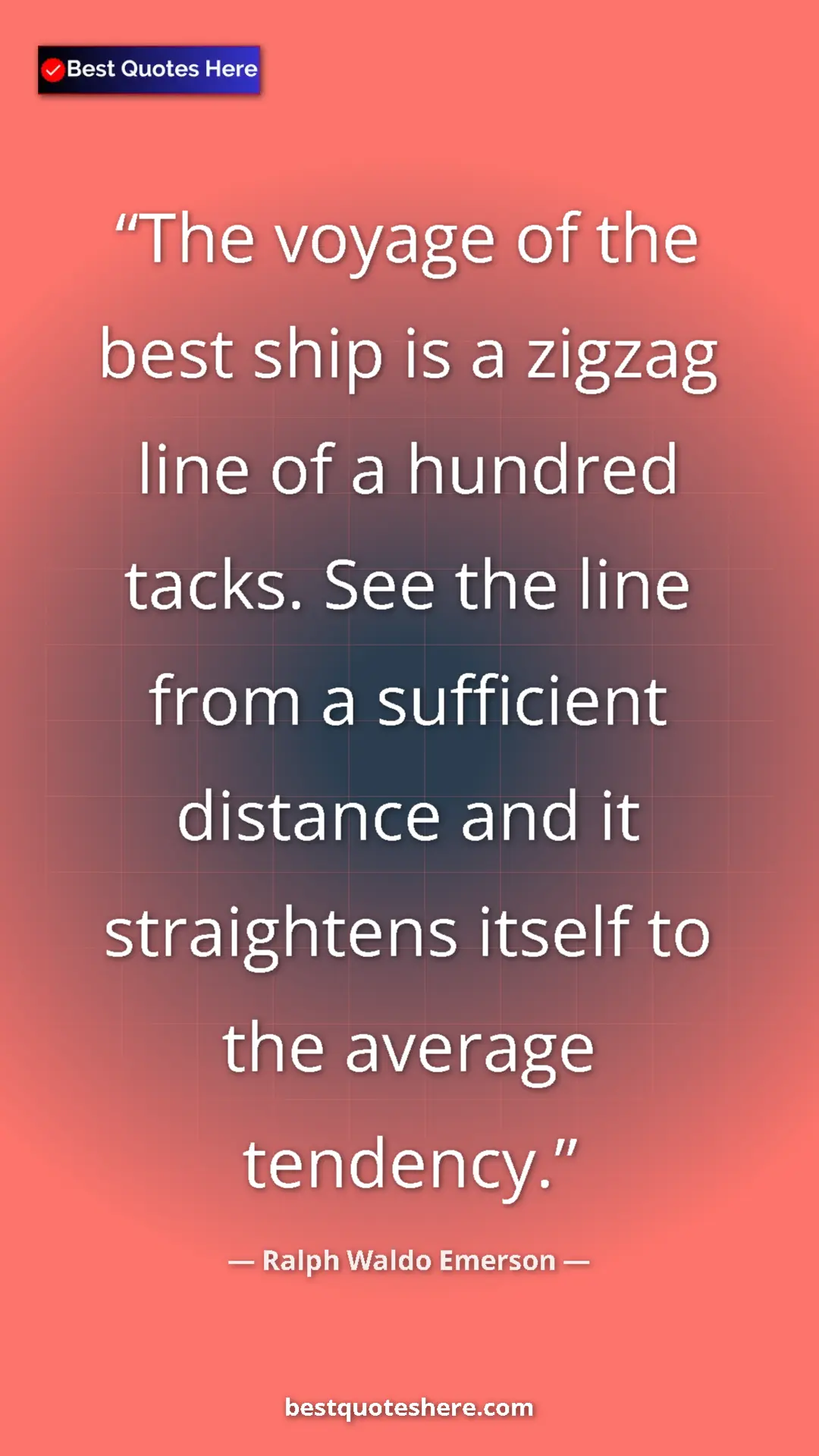 Ralph Waldo Emerson Quote Card: "The voyage of the best ship is a zigzag line of a hundred..." Pinterest quote poster by Ralph Waldo Emerson: "The voyage of the best ship is a zigzag line of a hundred..."