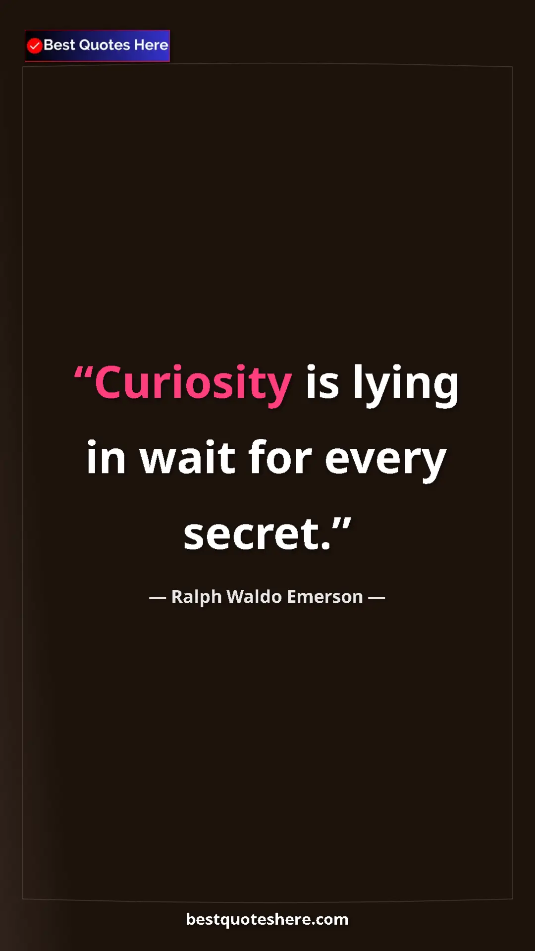 Pinterest quote poster by Ralph Waldo Emerson: "Curiosity is lying in wait for every secret."