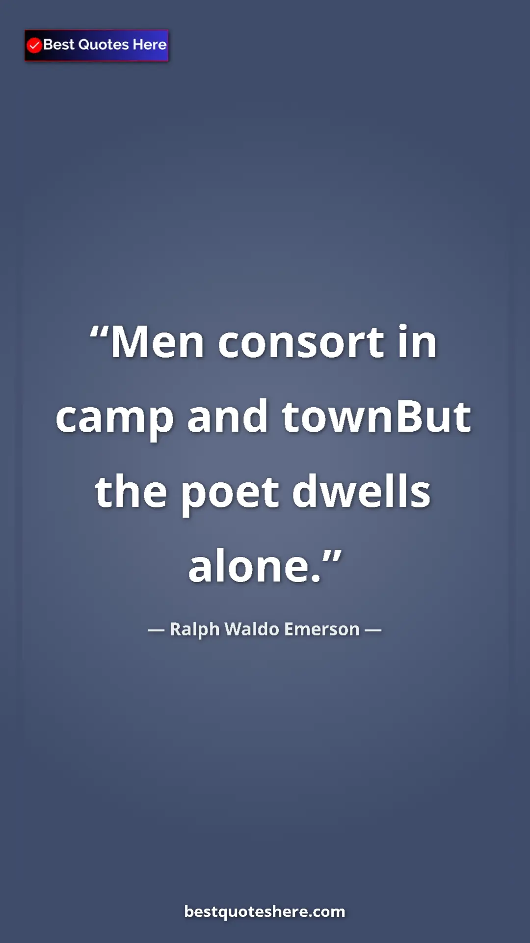 Pinterest quote poster by Ralph Waldo Emerson: "Men consort in camp and townBut the poet dwells alone."