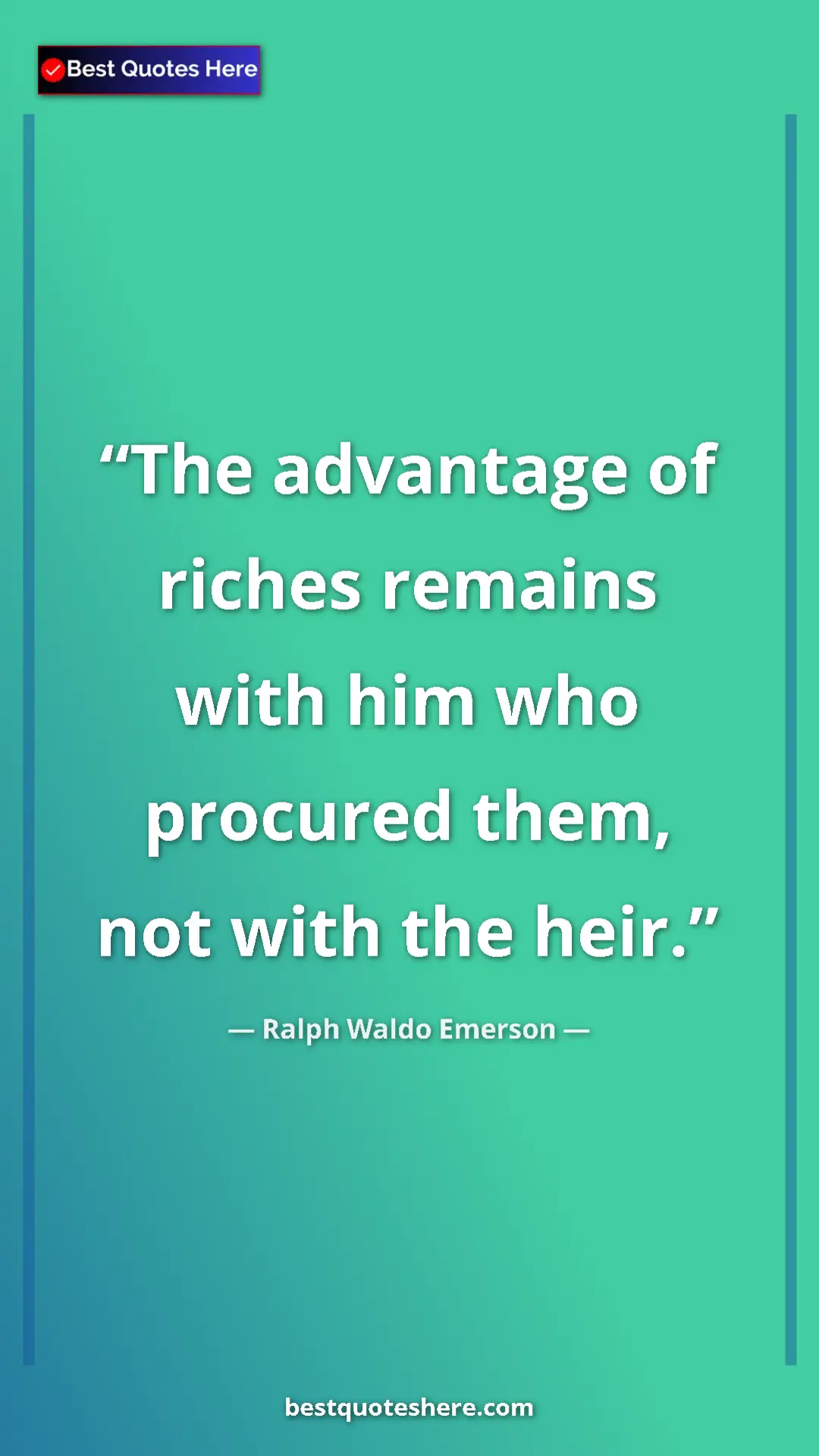 Pinterest quote poster by Ralph Waldo Emerson: "The advantage of riches remains with him who procured them,..."